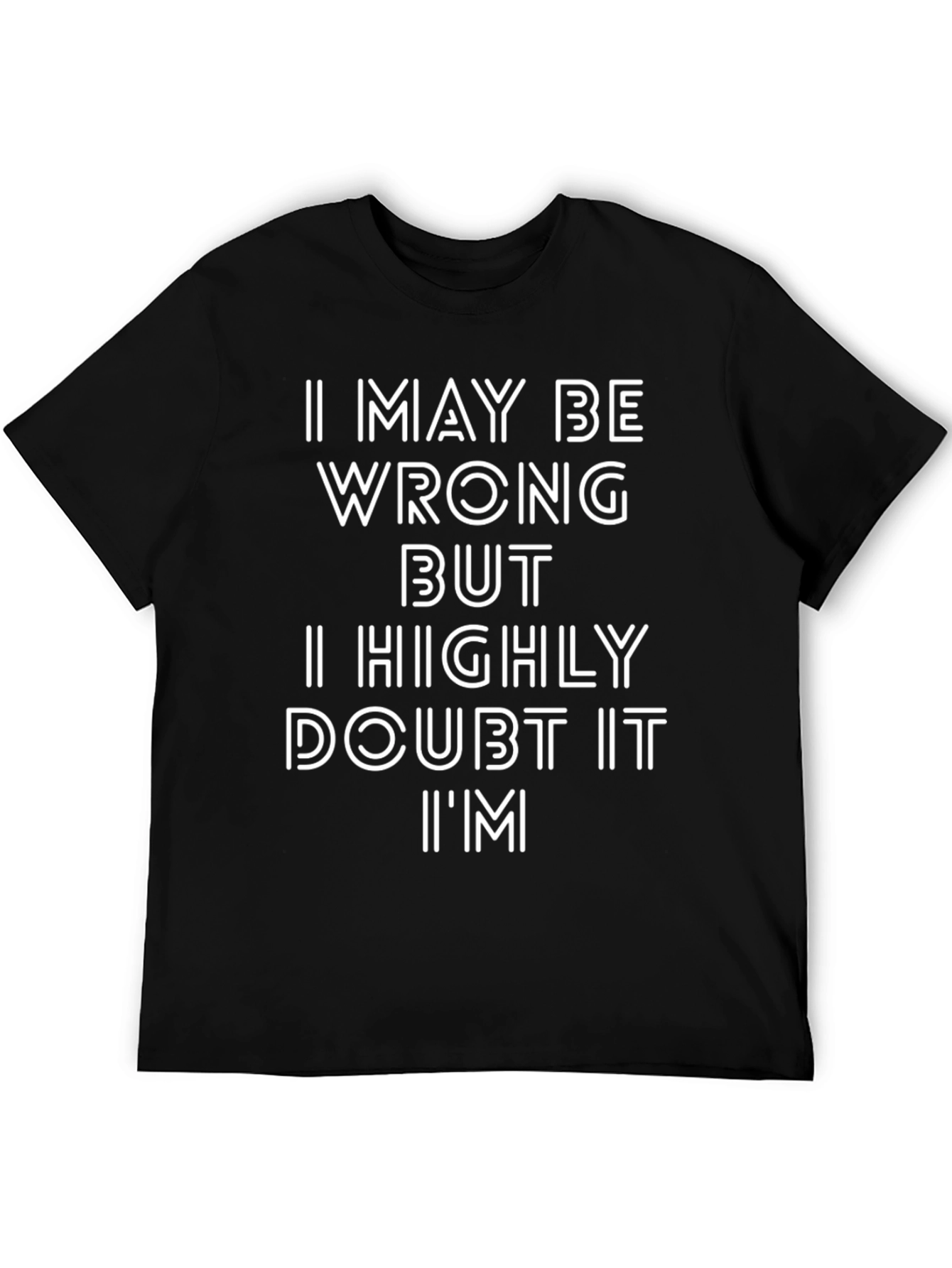 Funny I May Be Wrong Graphic T-Shirt