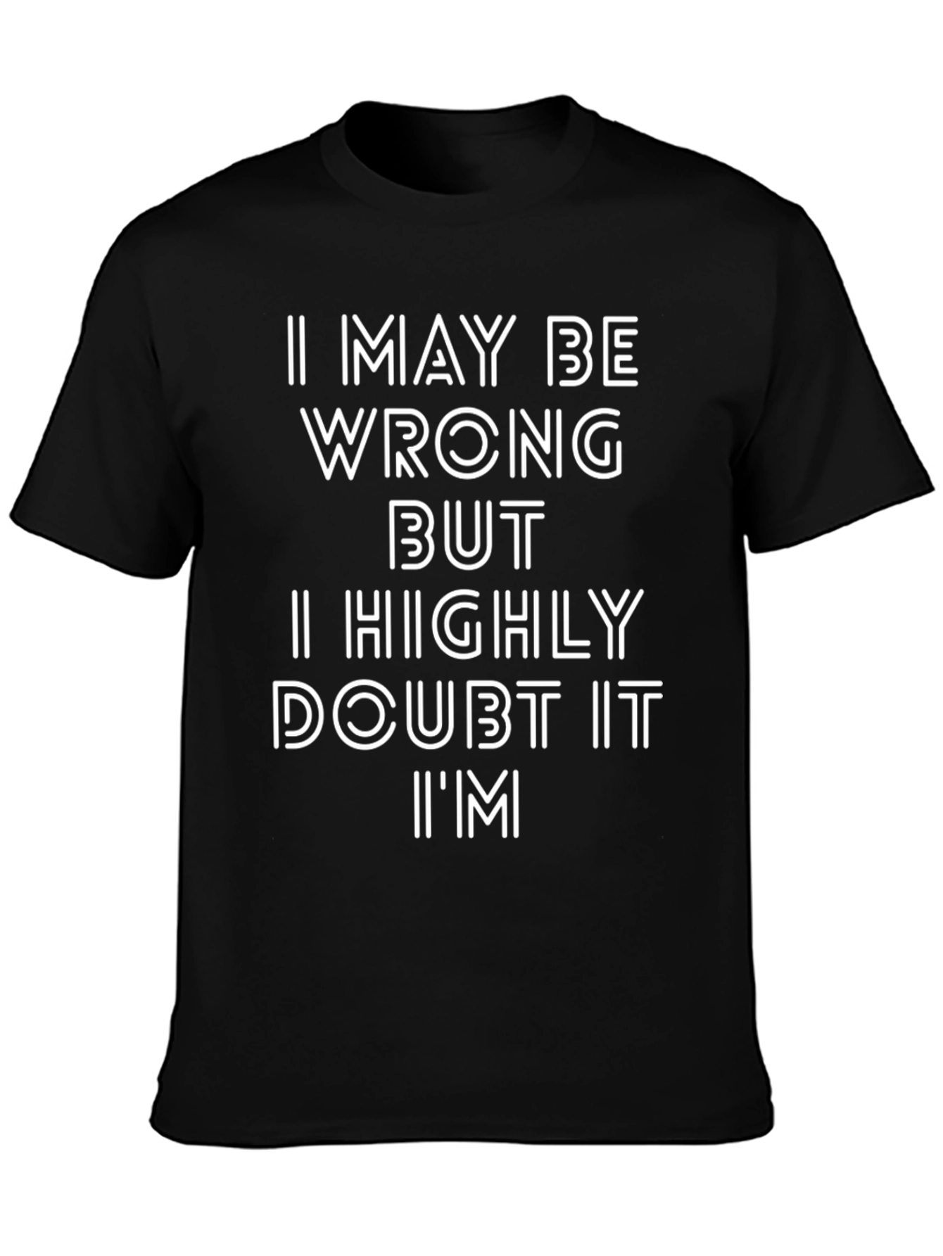 Funny I May Be Wrong Graphic T-Shirt