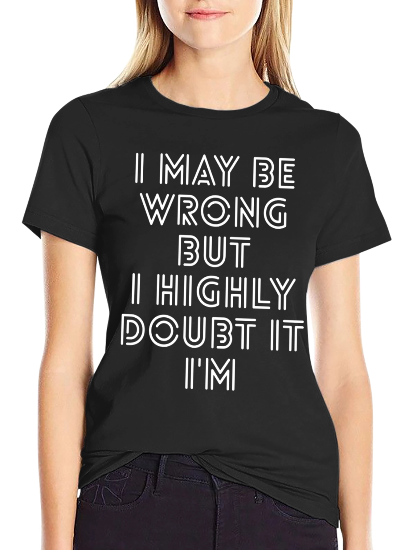 Funny I May Be Wrong Graphic T-Shirt