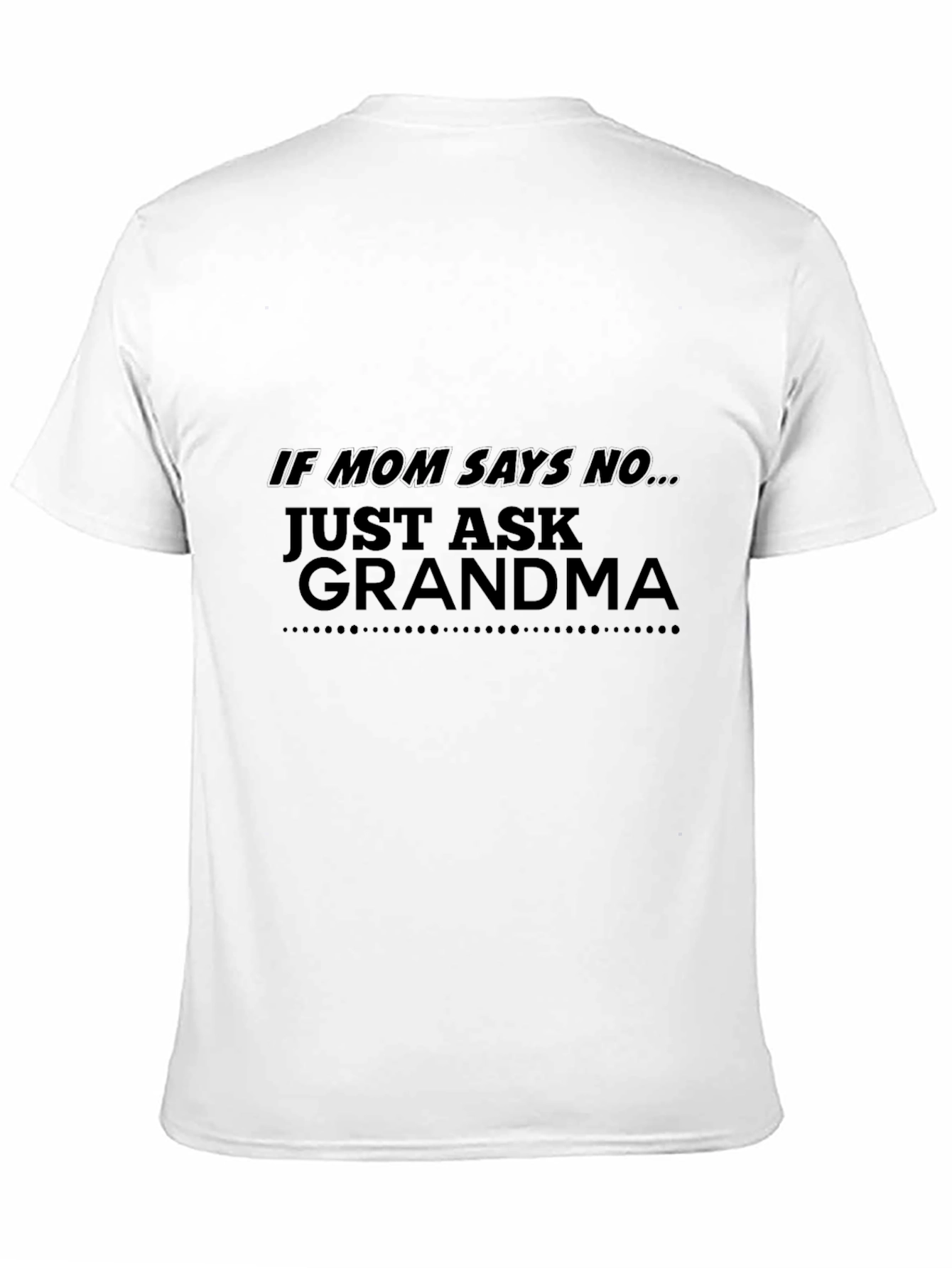 If Mom Says No Just Ask Grandma Black T-Shirt