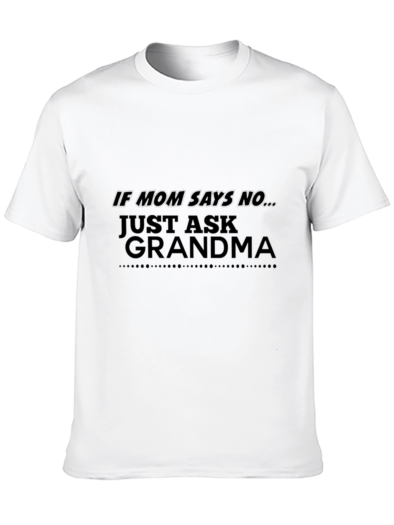 If Mom Says No Just Ask Grandma Black T-Shirt