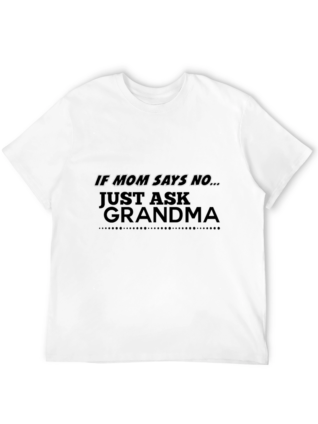 If Mom Says No Just Ask Grandma Black T-Shirt