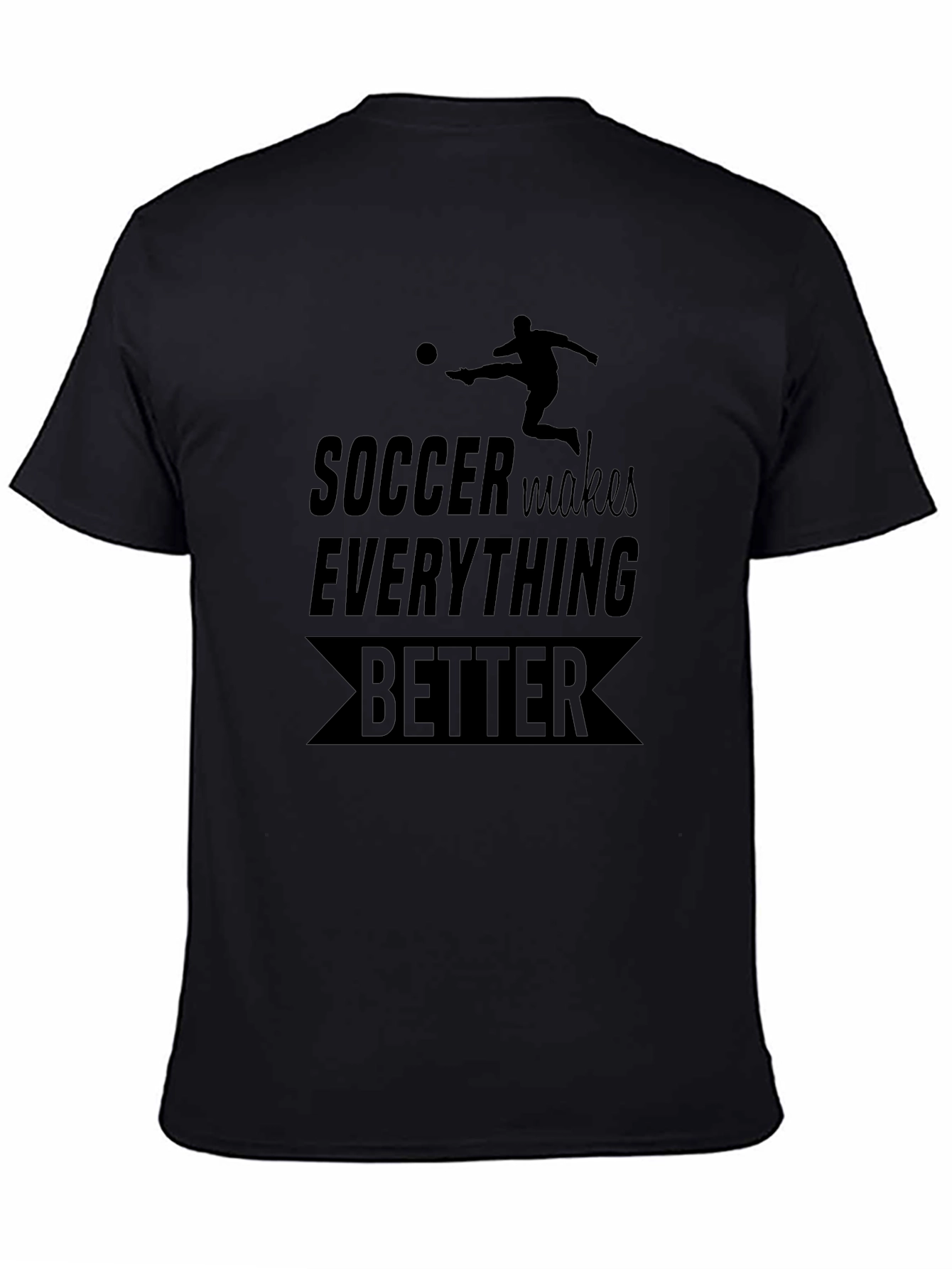 Soccer Makes Everything Better Black Graphic Tee