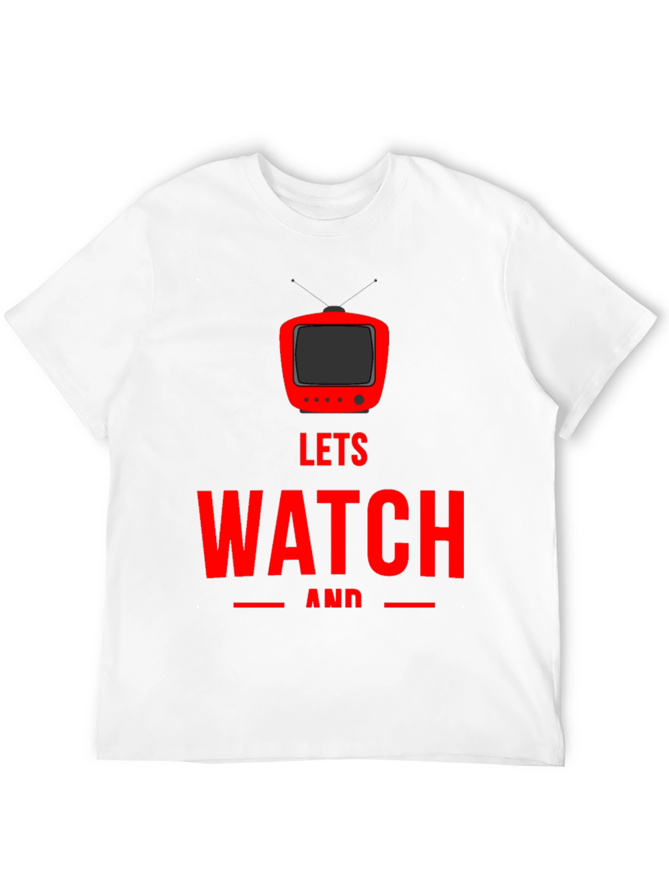 Lets Watch and Chill - Graphic T-Shirt