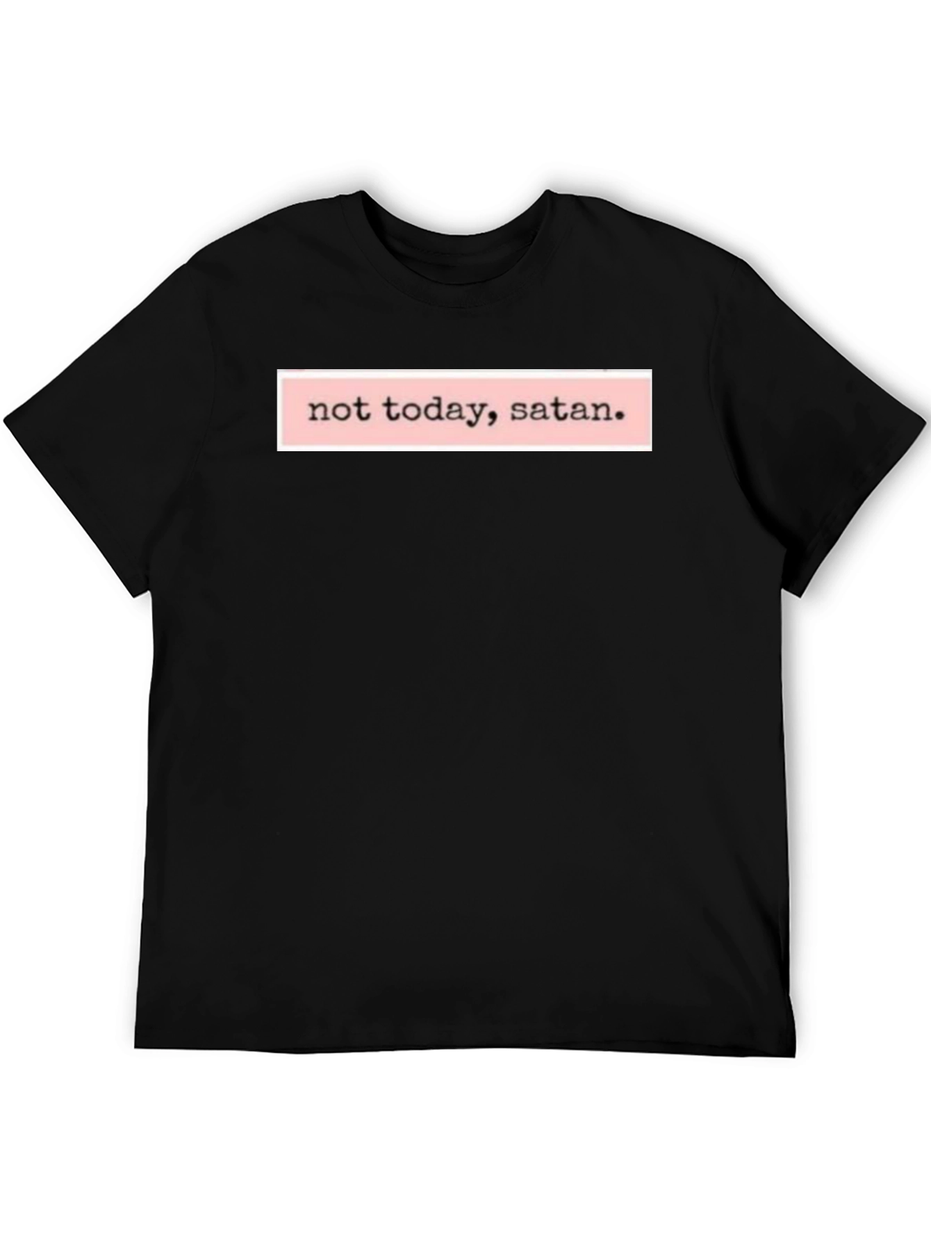 Not Today Satan T-Shirt - Bold Statement Tee