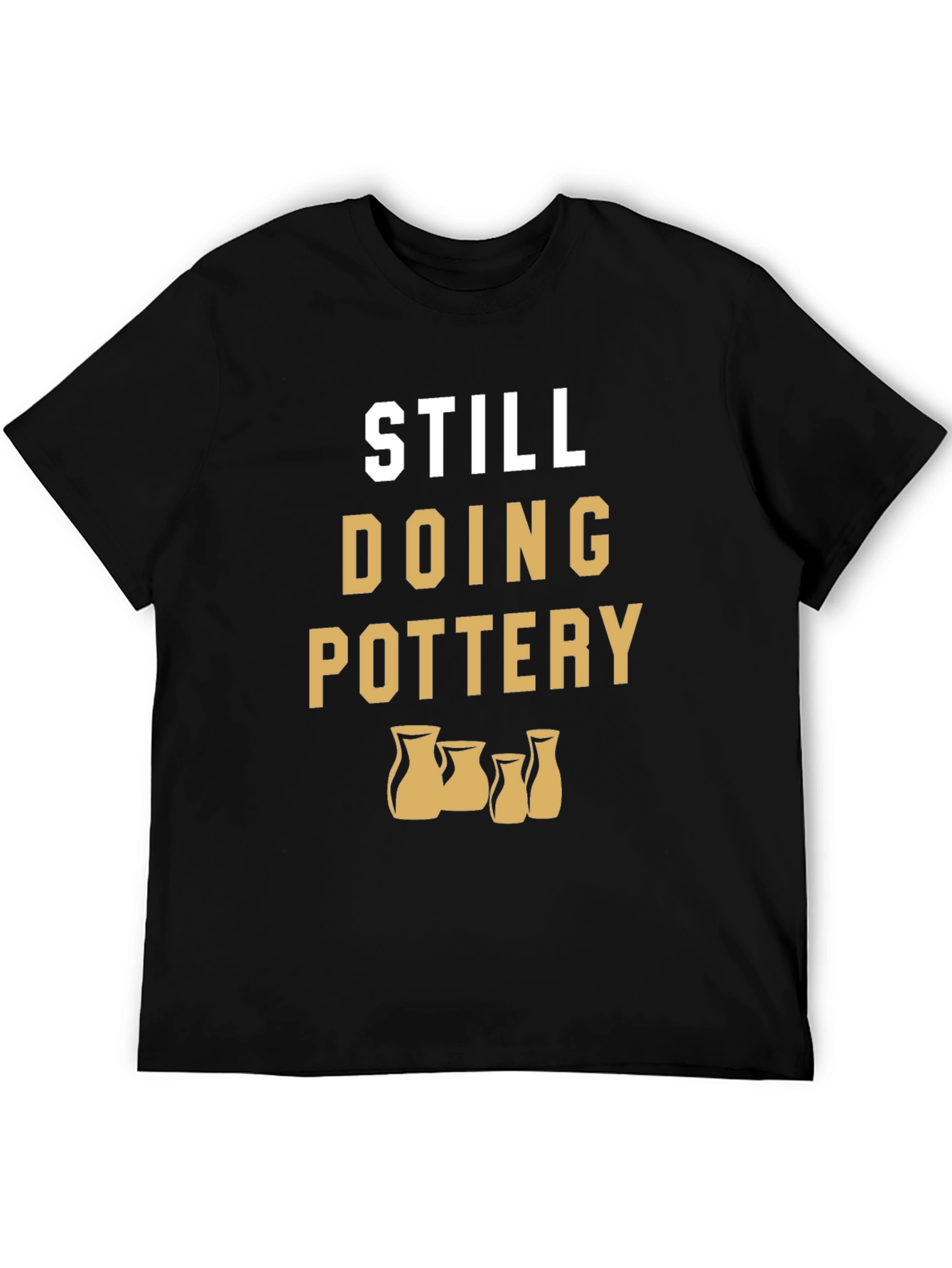 Still Doing Pottery T-Shirt