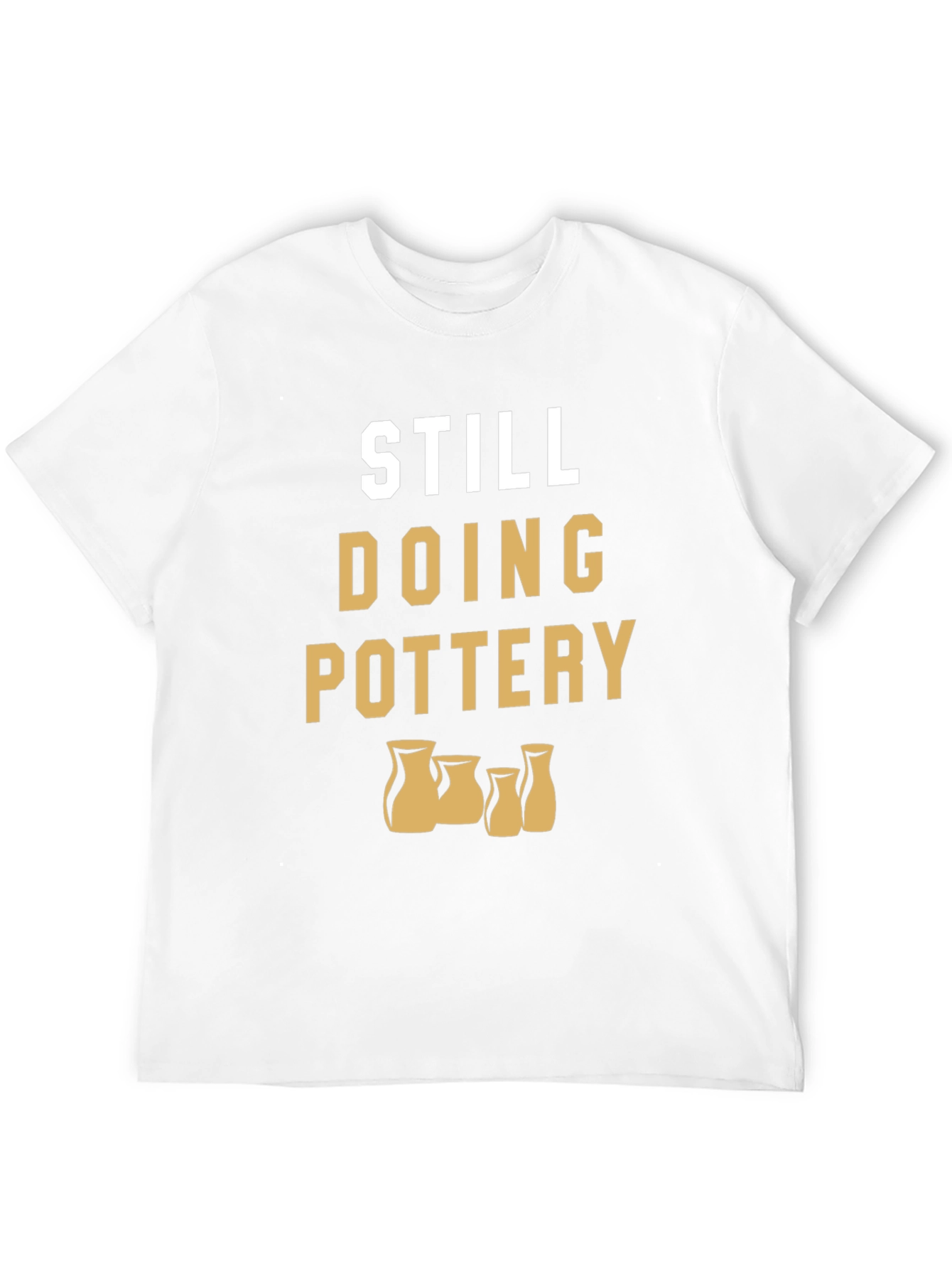 Still Doing Pottery T-Shirt