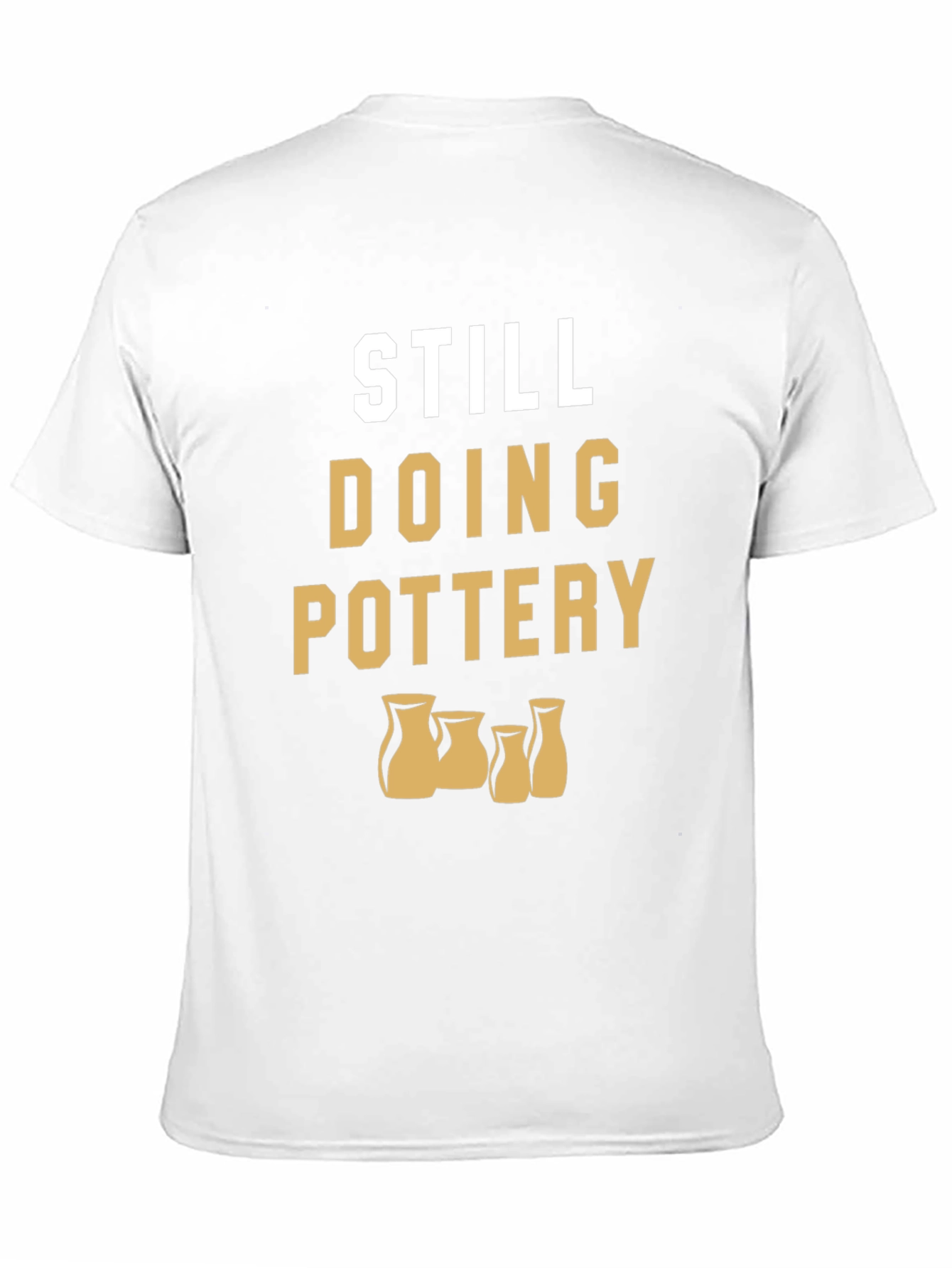 Still Doing Pottery T-Shirt