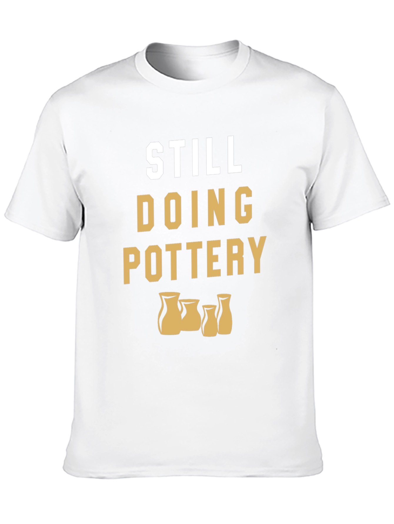 Still Doing Pottery T-Shirt