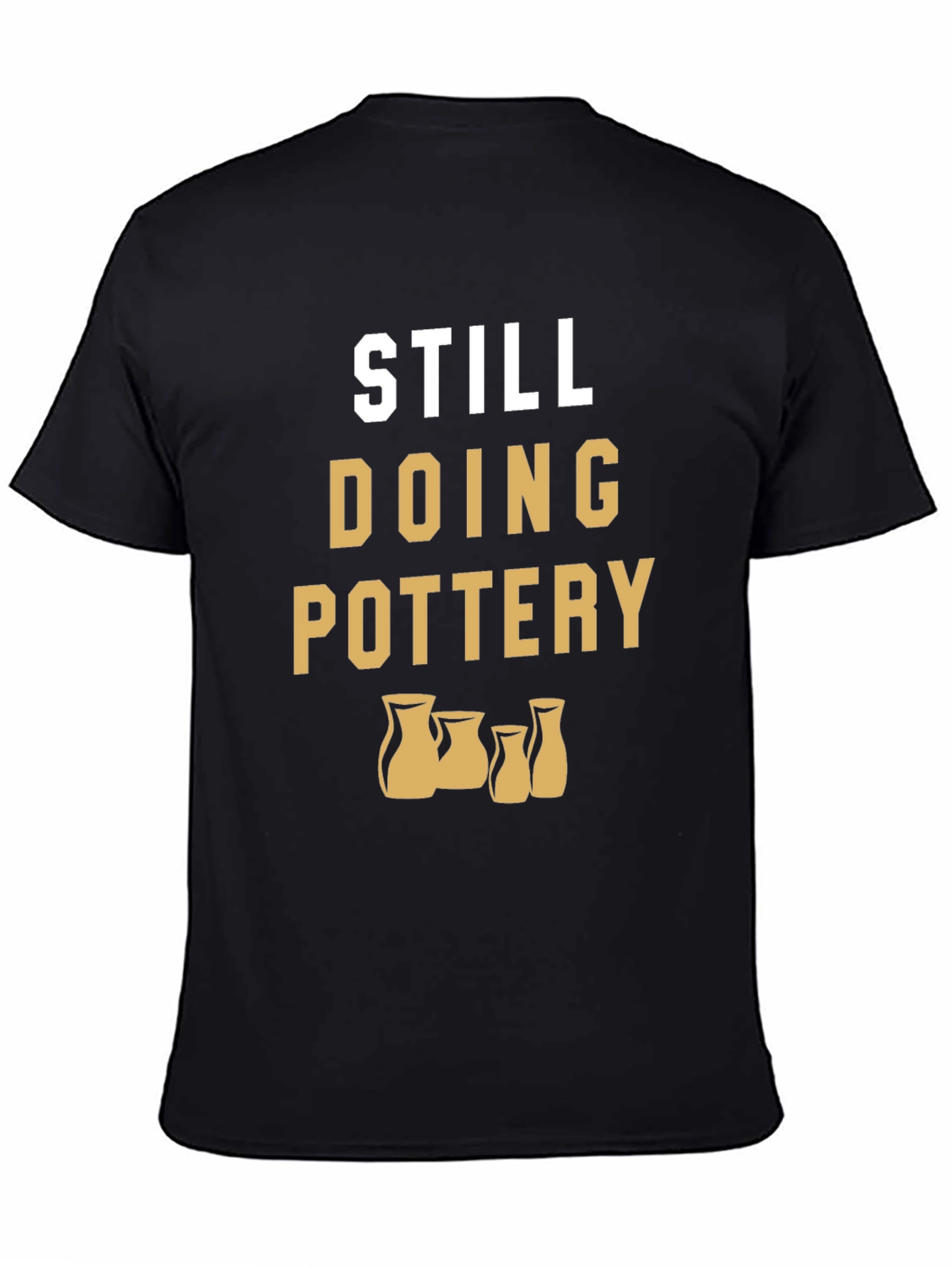 Still Doing Pottery T-Shirt