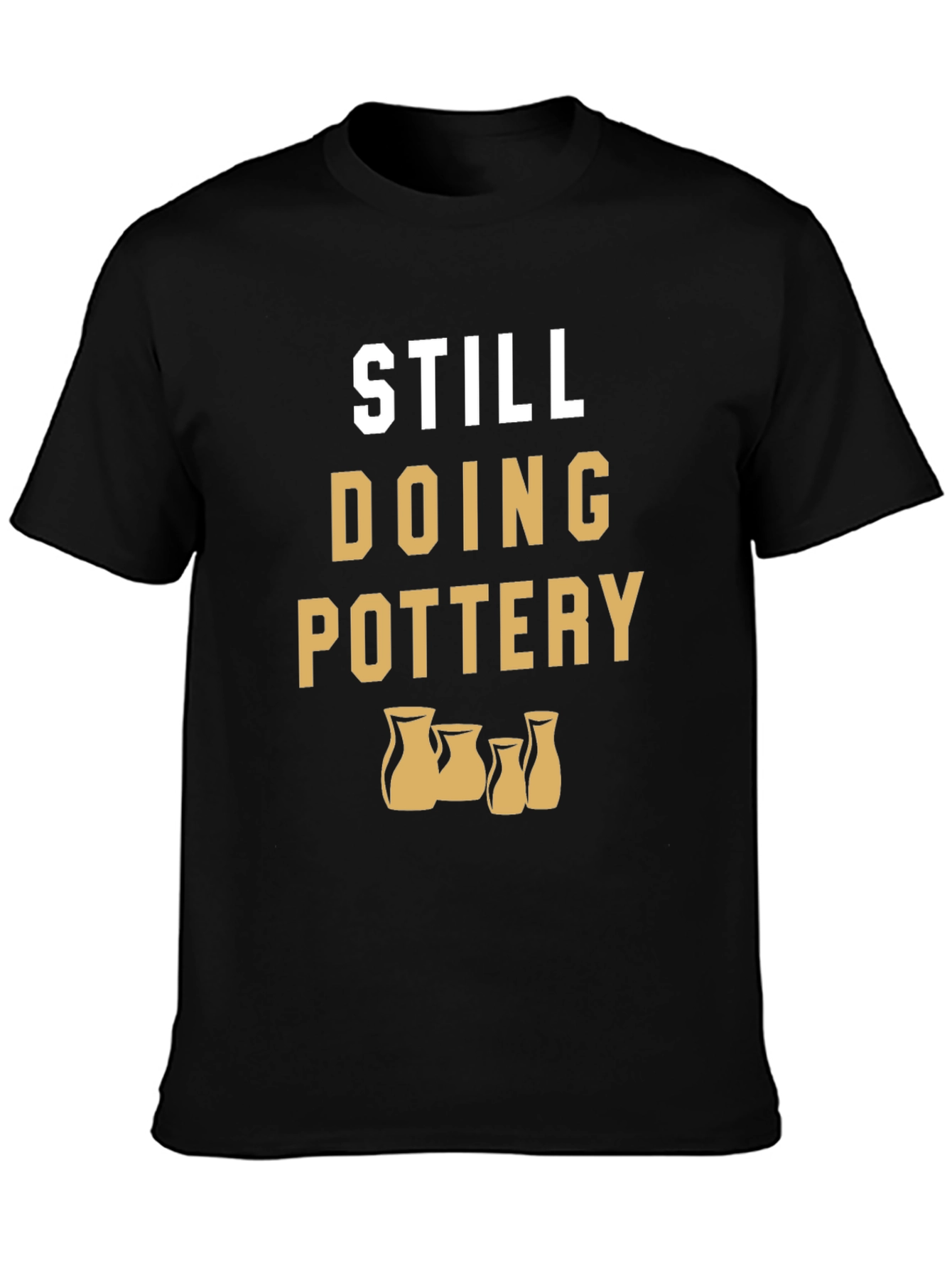Still Doing Pottery T-Shirt