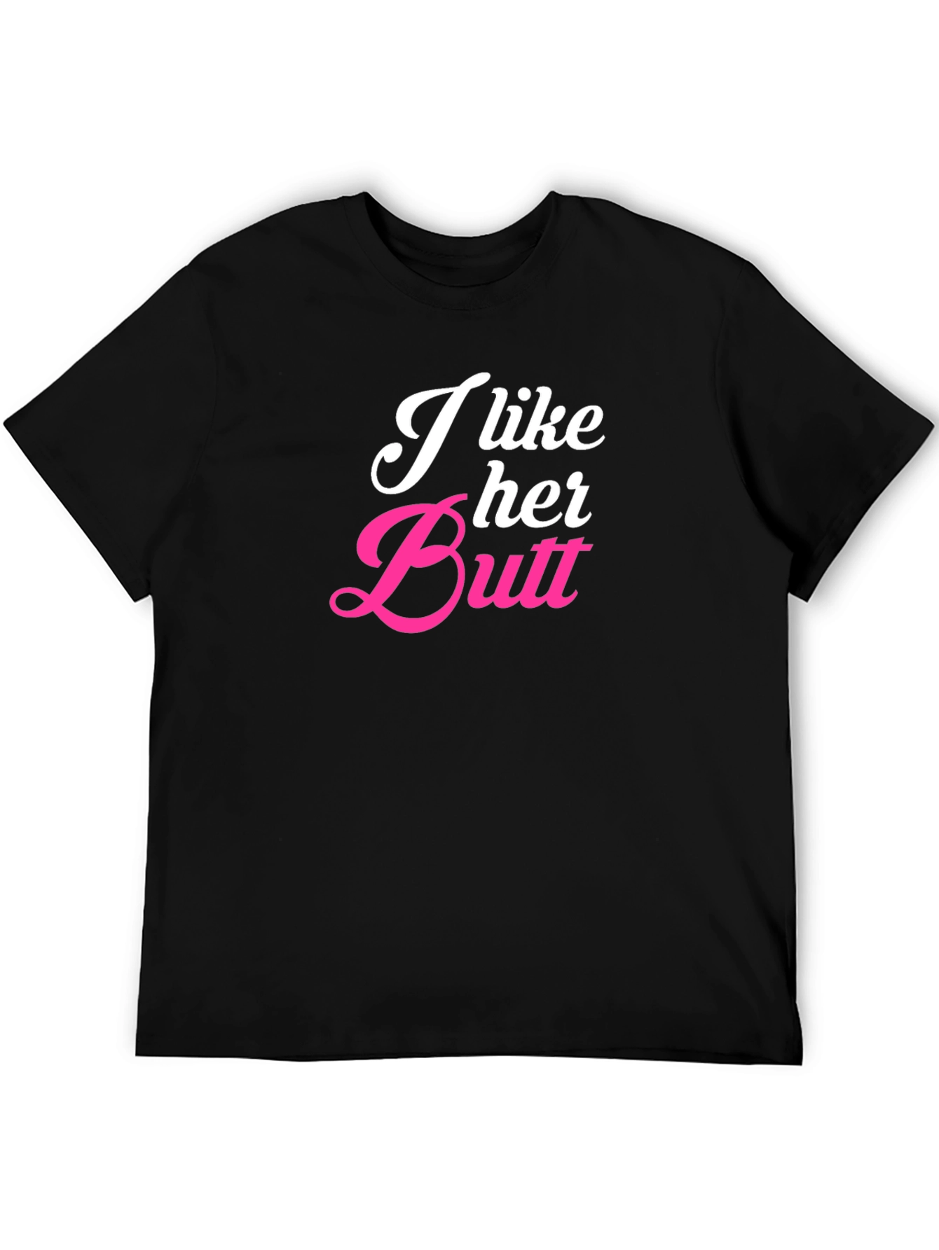I Like Her Butt Novelty Graphic T-Shirt