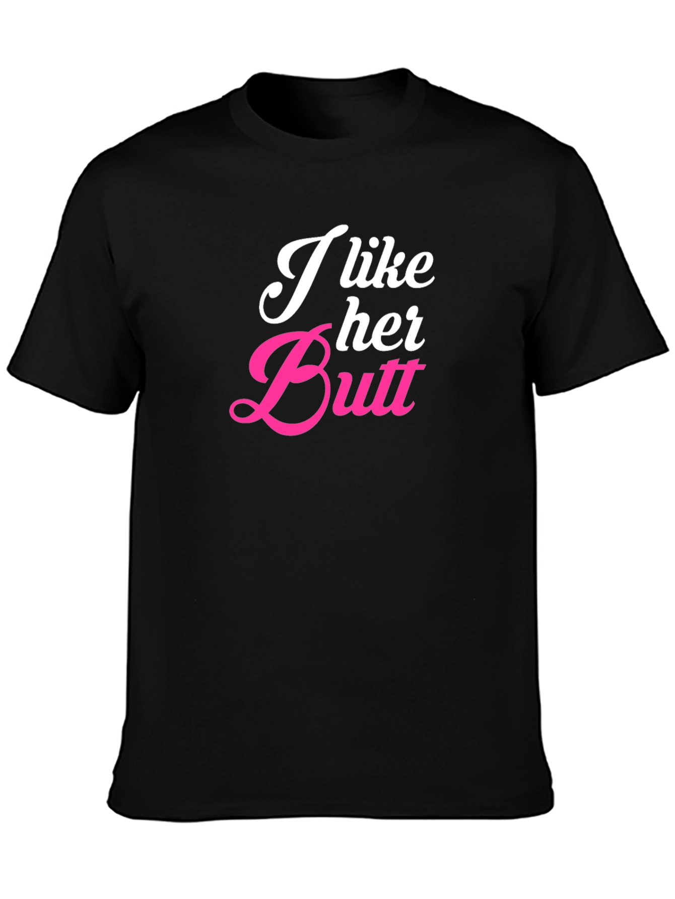 I Like Her Butt Novelty Graphic T-Shirt
