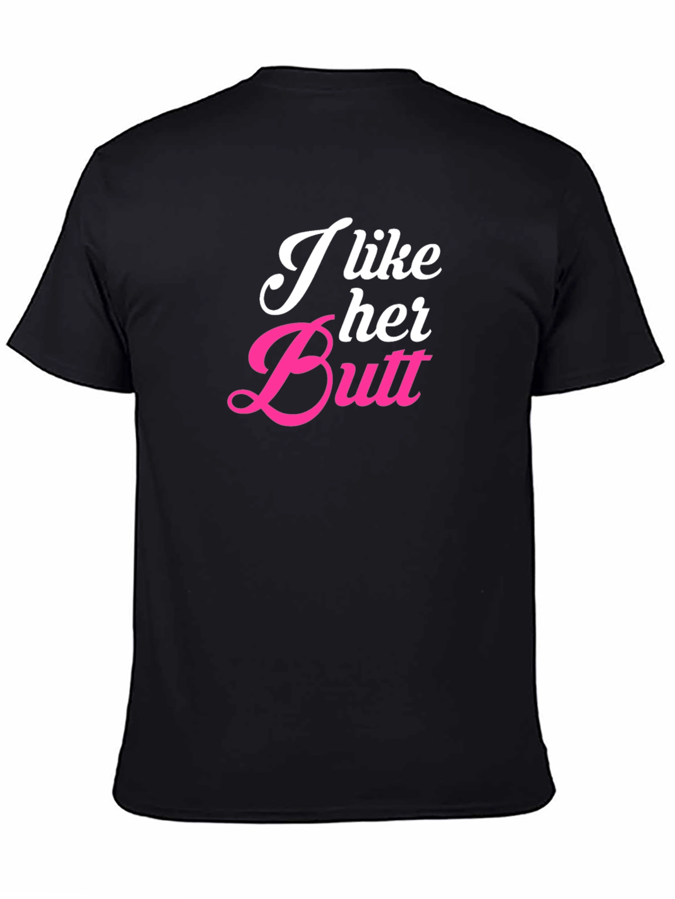 I Like Her Butt Novelty Graphic T-Shirt