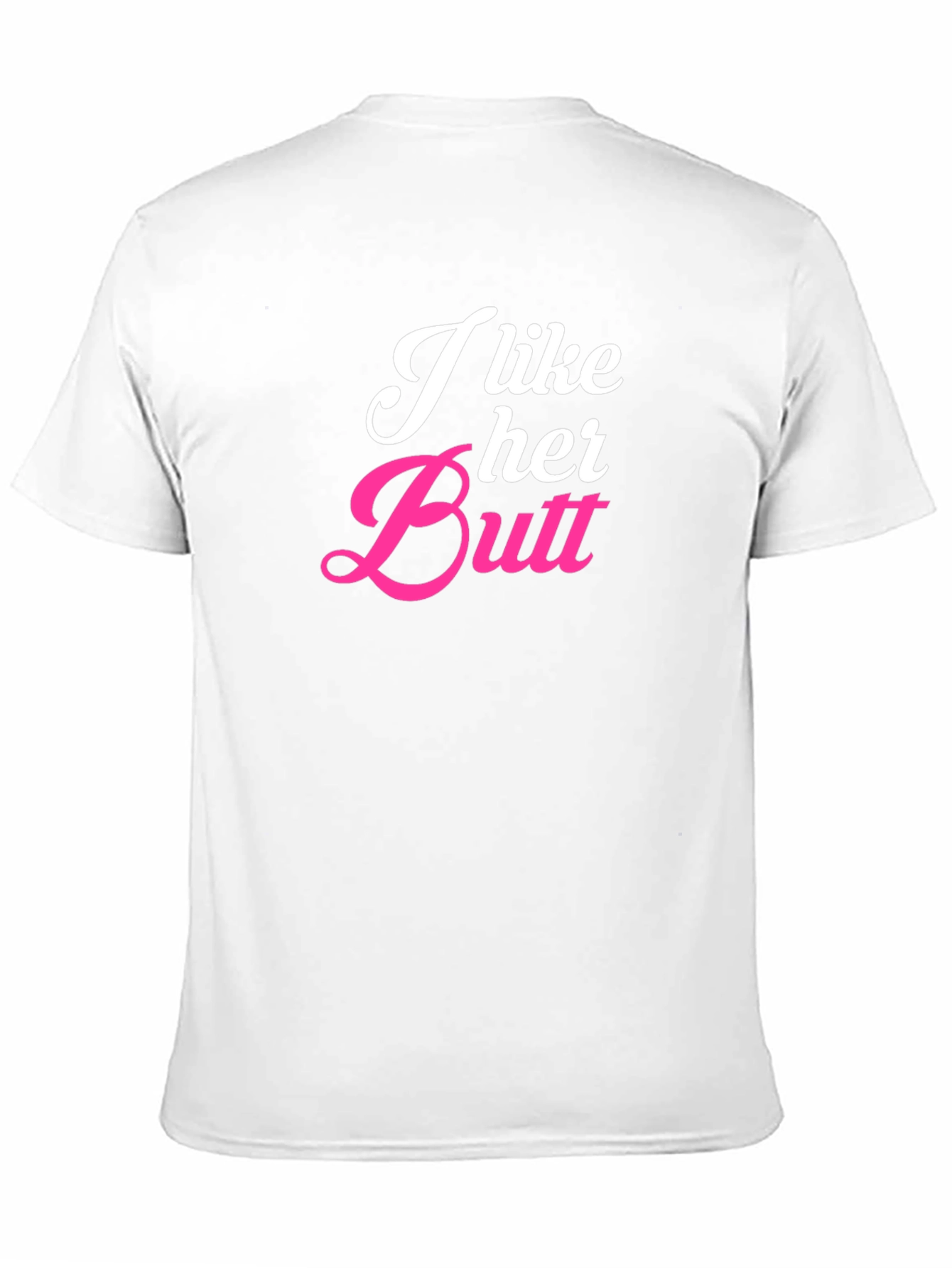 I Like Her Butt Novelty Graphic T-Shirt