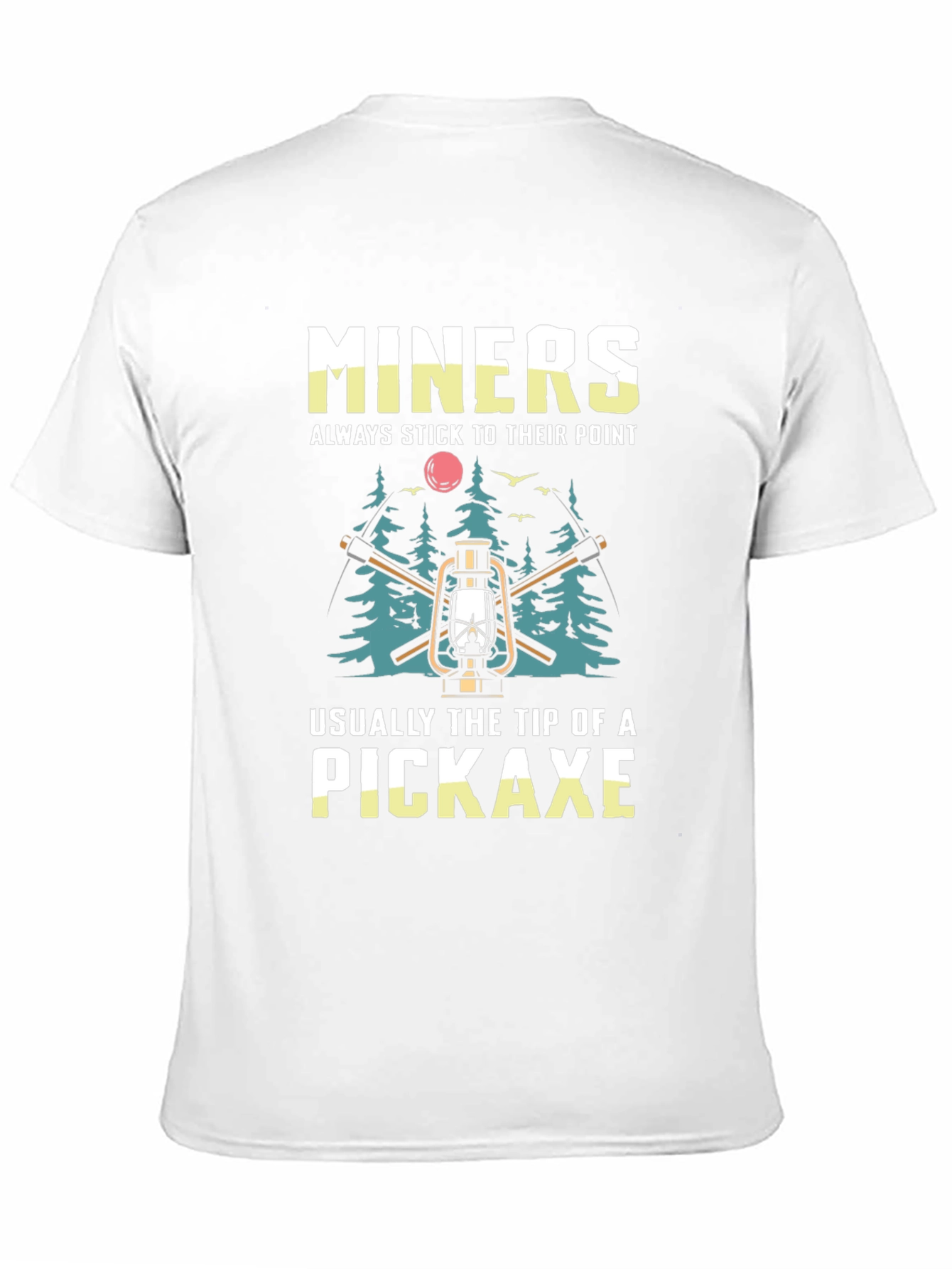 Miners Pickaxe T-Shirt - Always Stick to Their Point