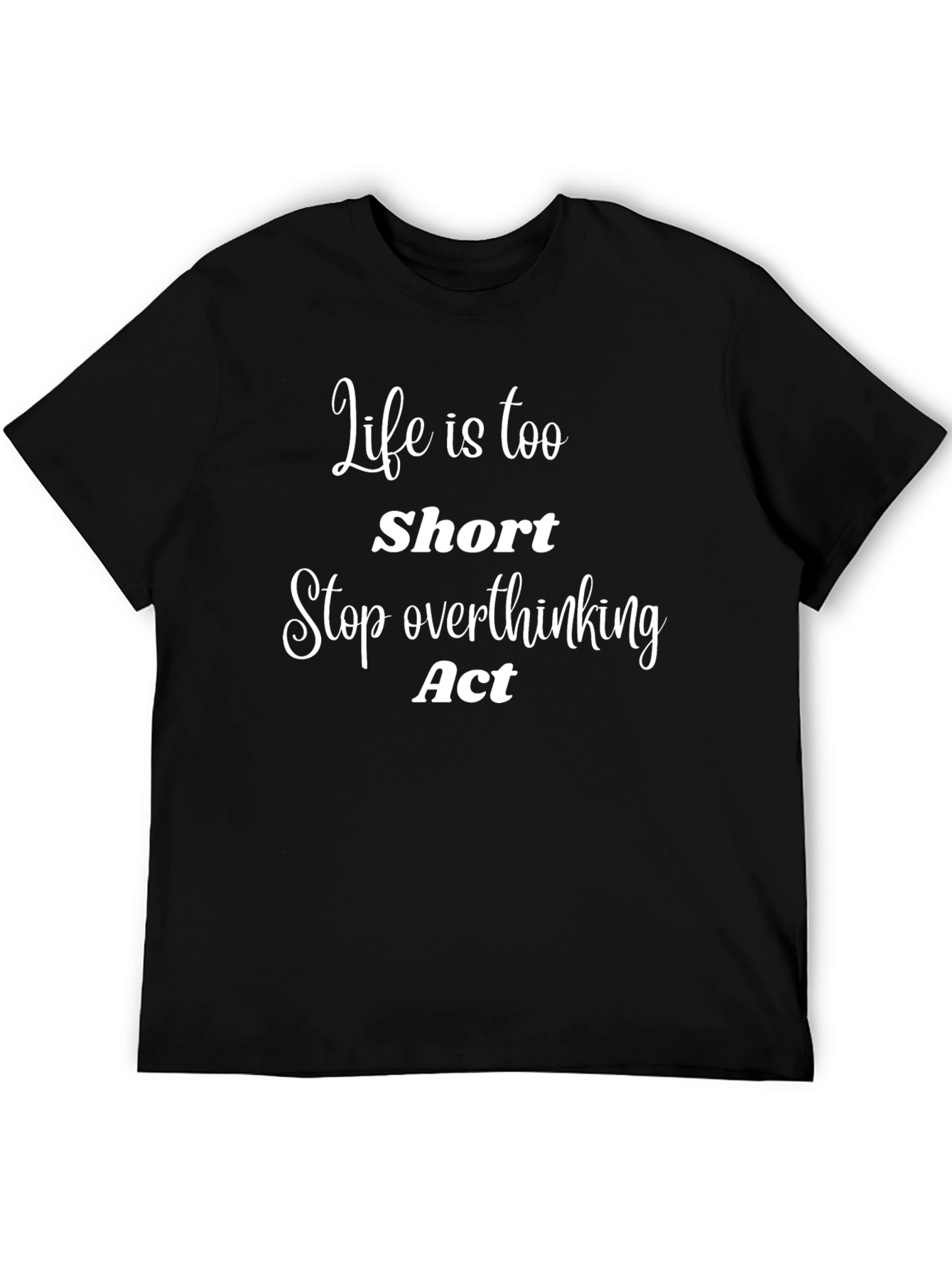 Life Is Too Short T-Shirt - Motivational Tee