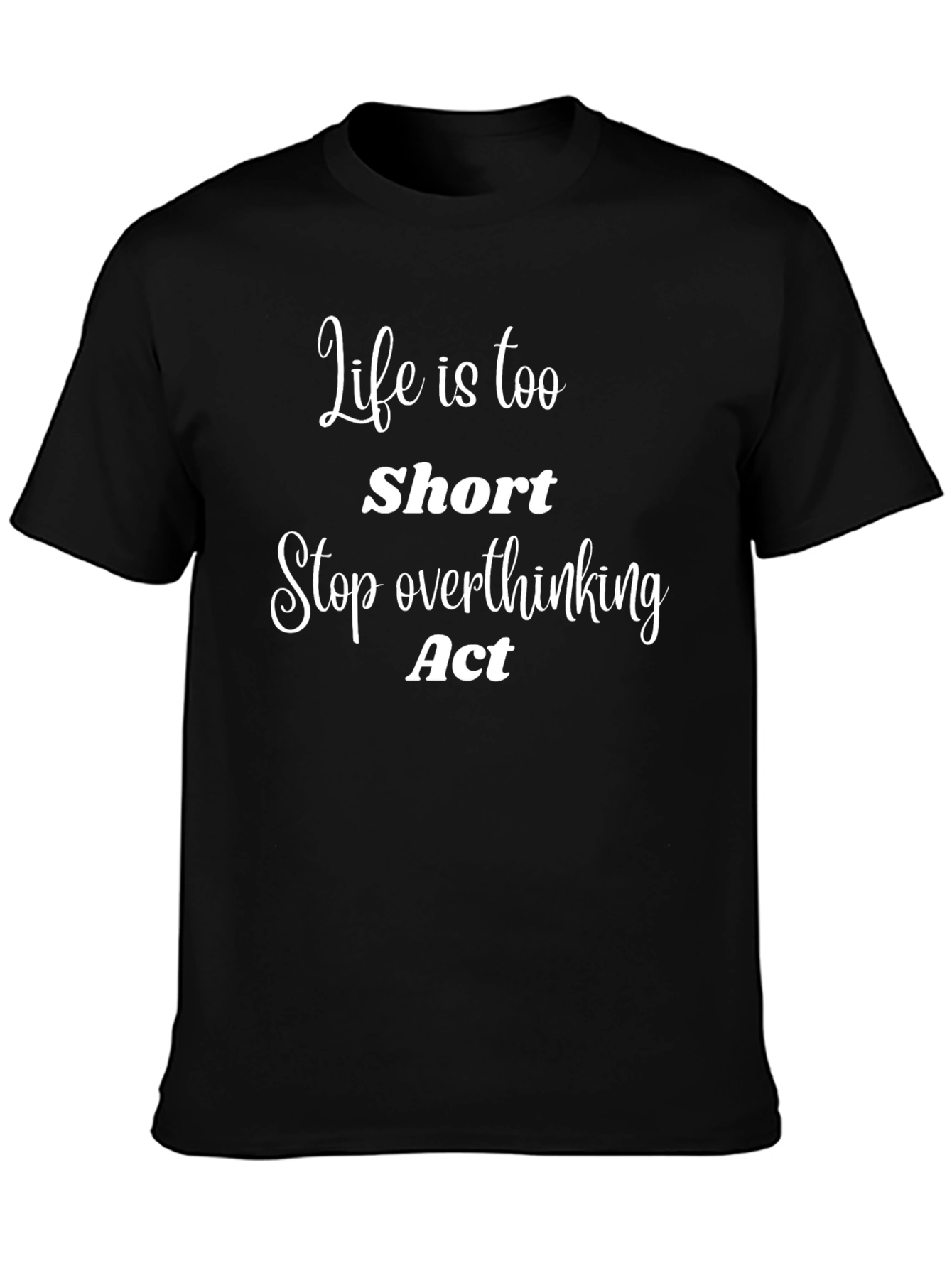 Life Is Too Short T-Shirt - Motivational Tee