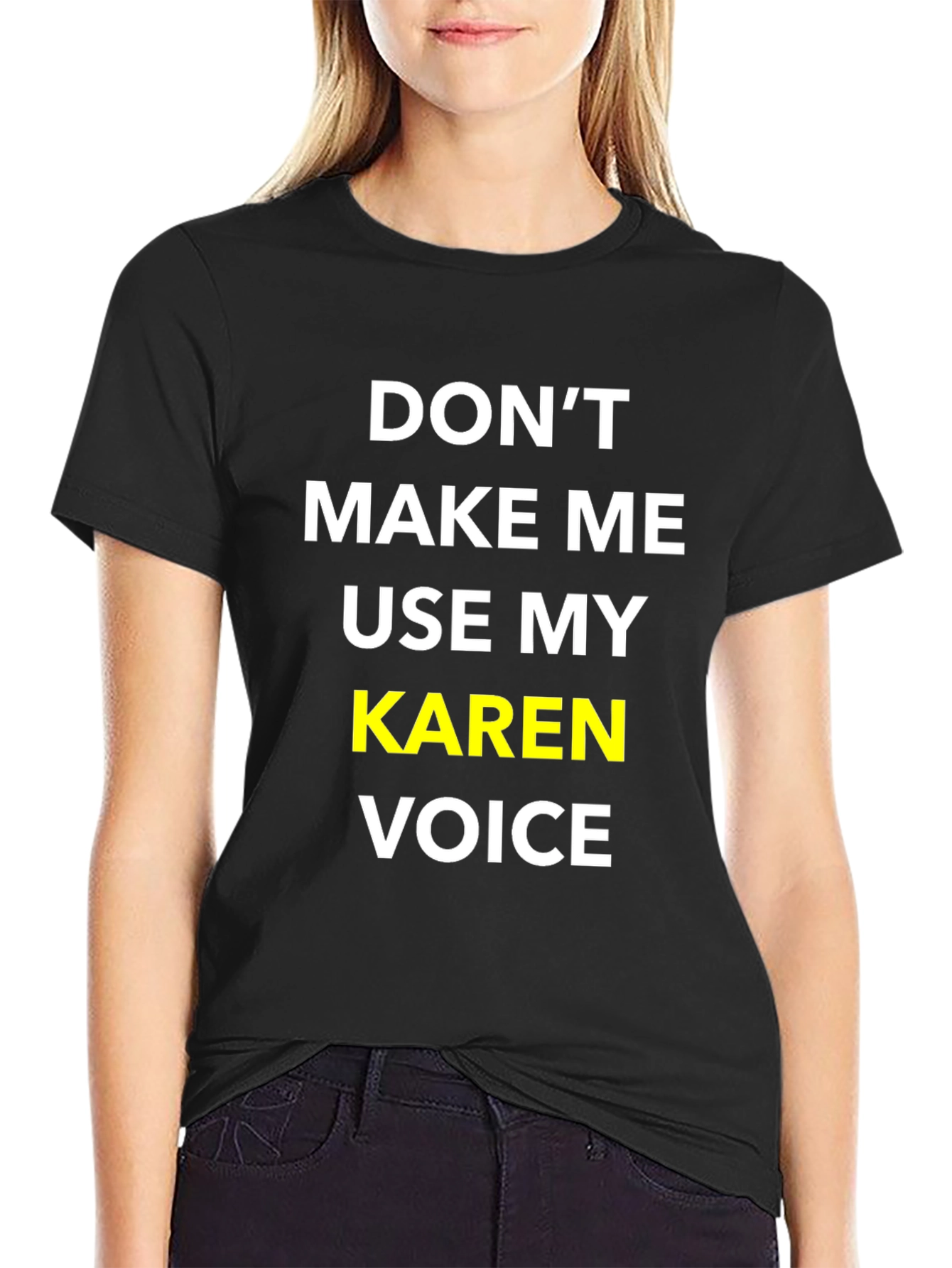 Dont Make Me Use My Karen Voice T-Shirt