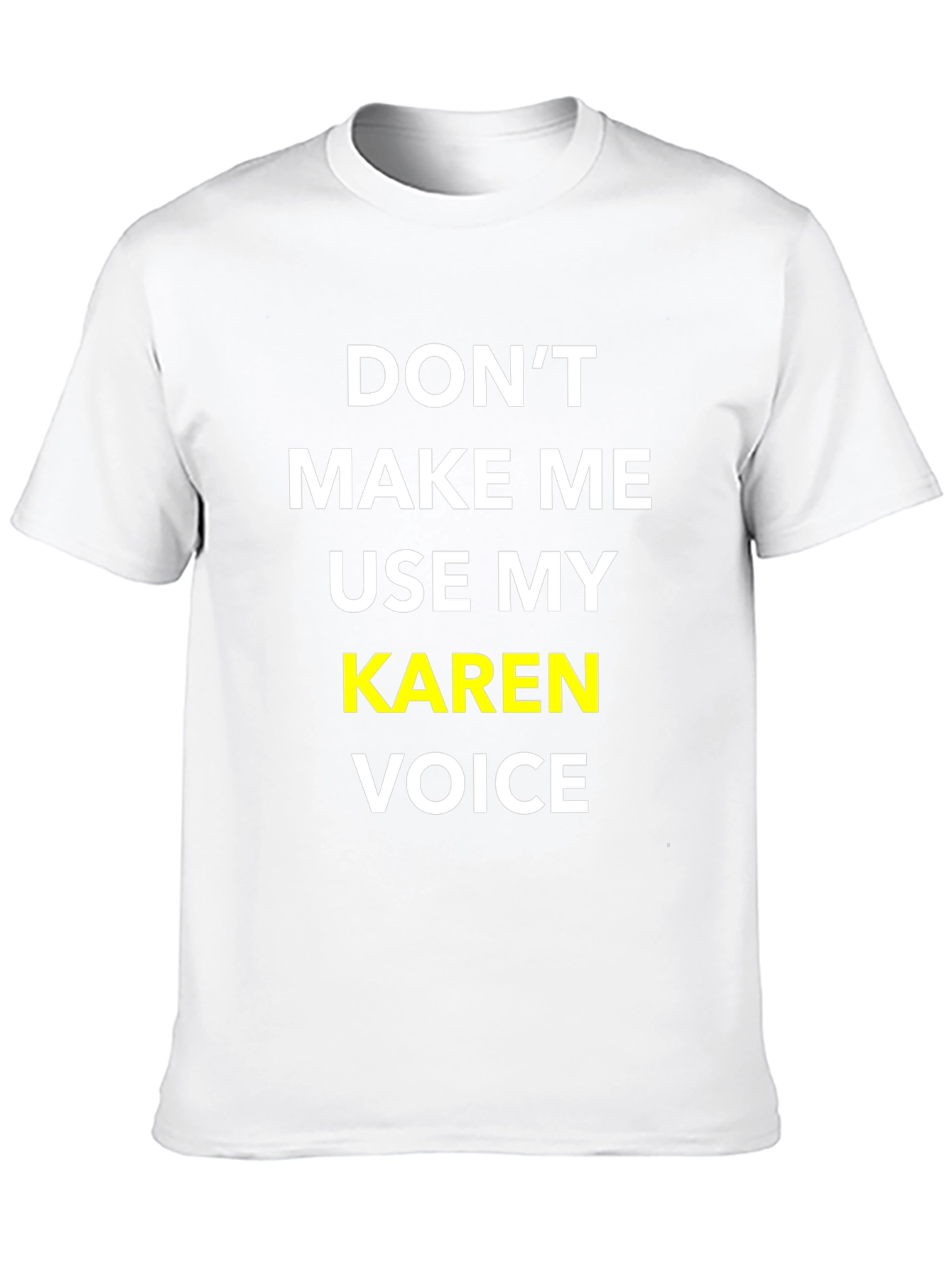 Dont Make Me Use My Karen Voice T-Shirt