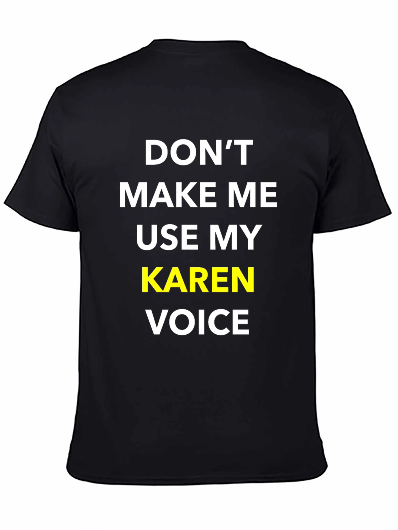 Dont Make Me Use My Karen Voice T-Shirt