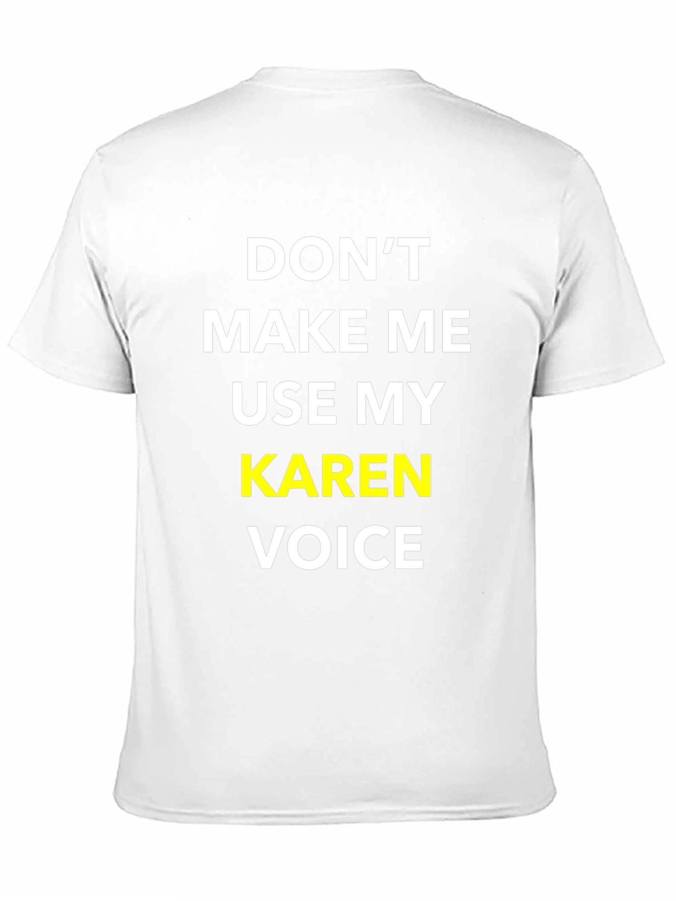 Dont Make Me Use My Karen Voice T-Shirt