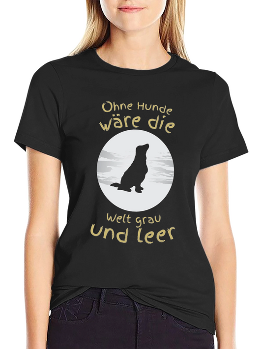 Dog Lover T-Shirt: Without Dogs Life is Grey and Empty