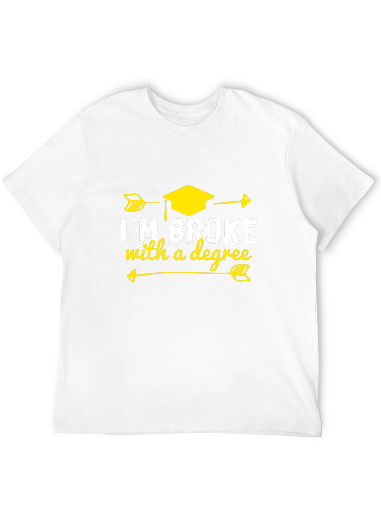 Im Broke With A Degree Graphic T-Shirt
