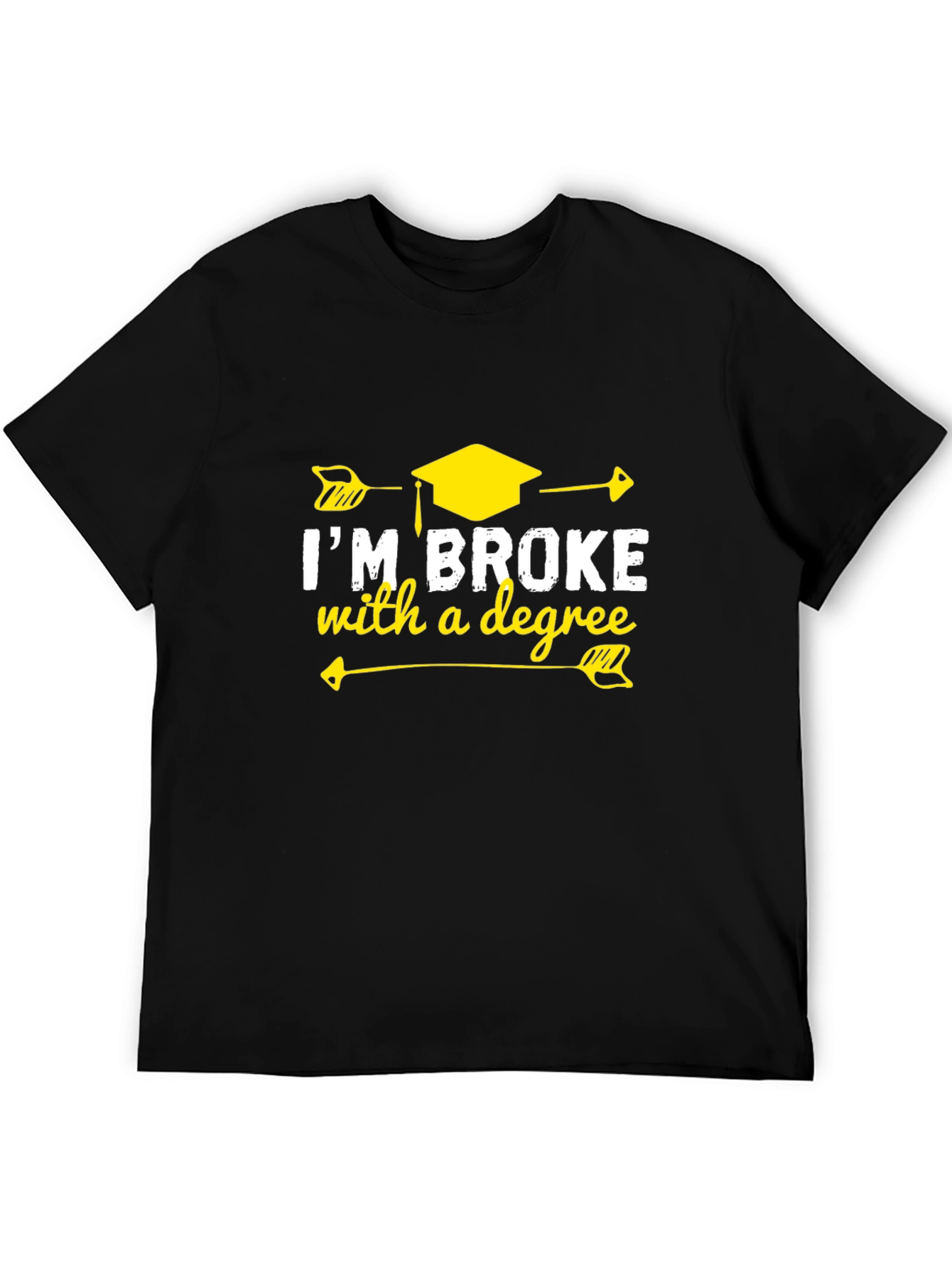 Im Broke With A Degree Graphic T-Shirt