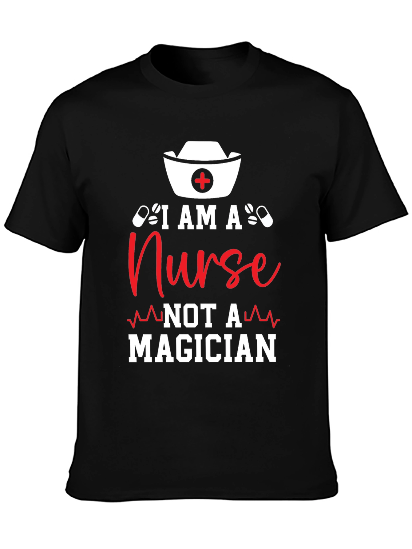 Nurse T-Shirt: I am a Nurse Not a Magician