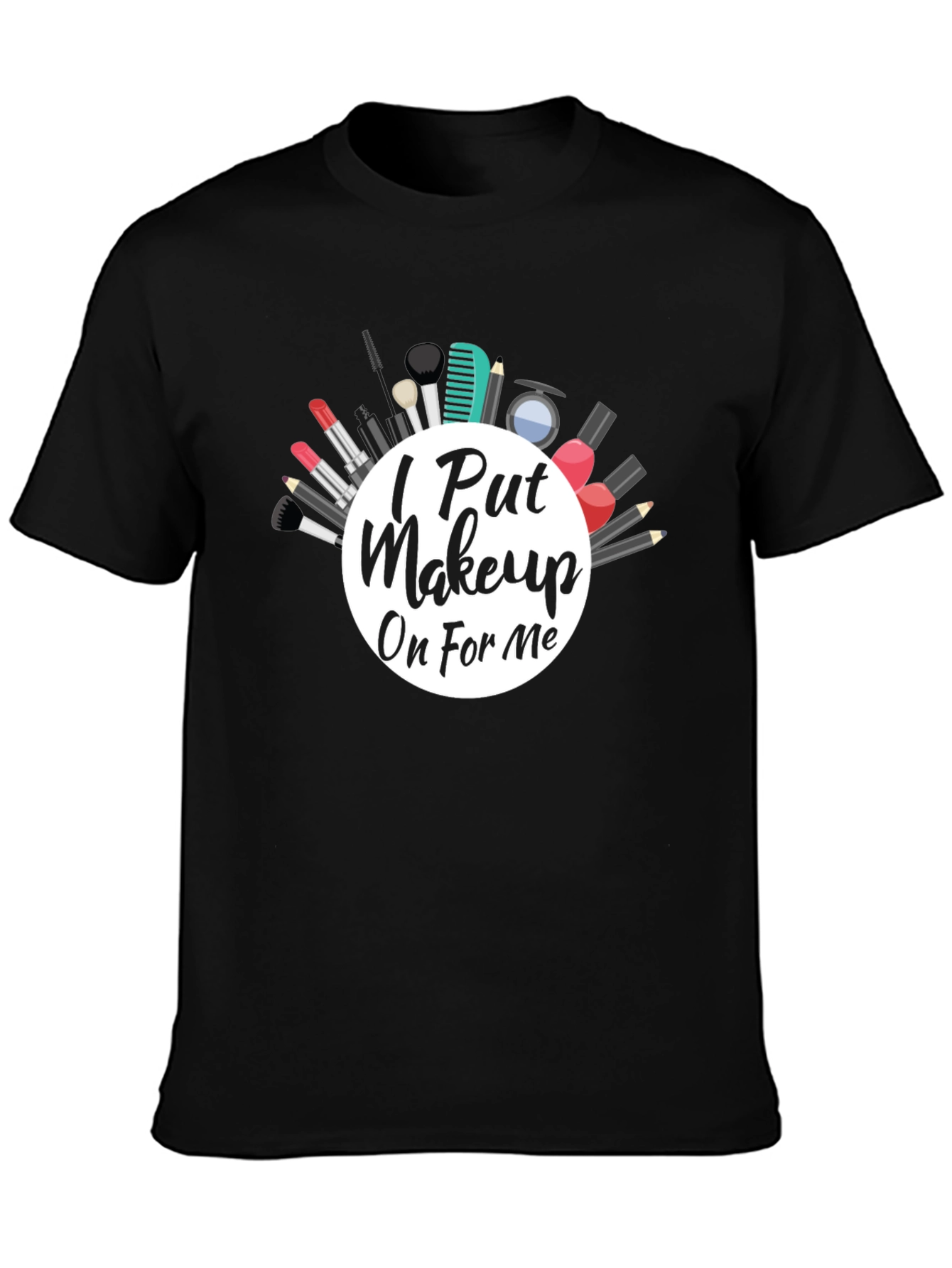 I Put Makeup On For Me Graphic Tee