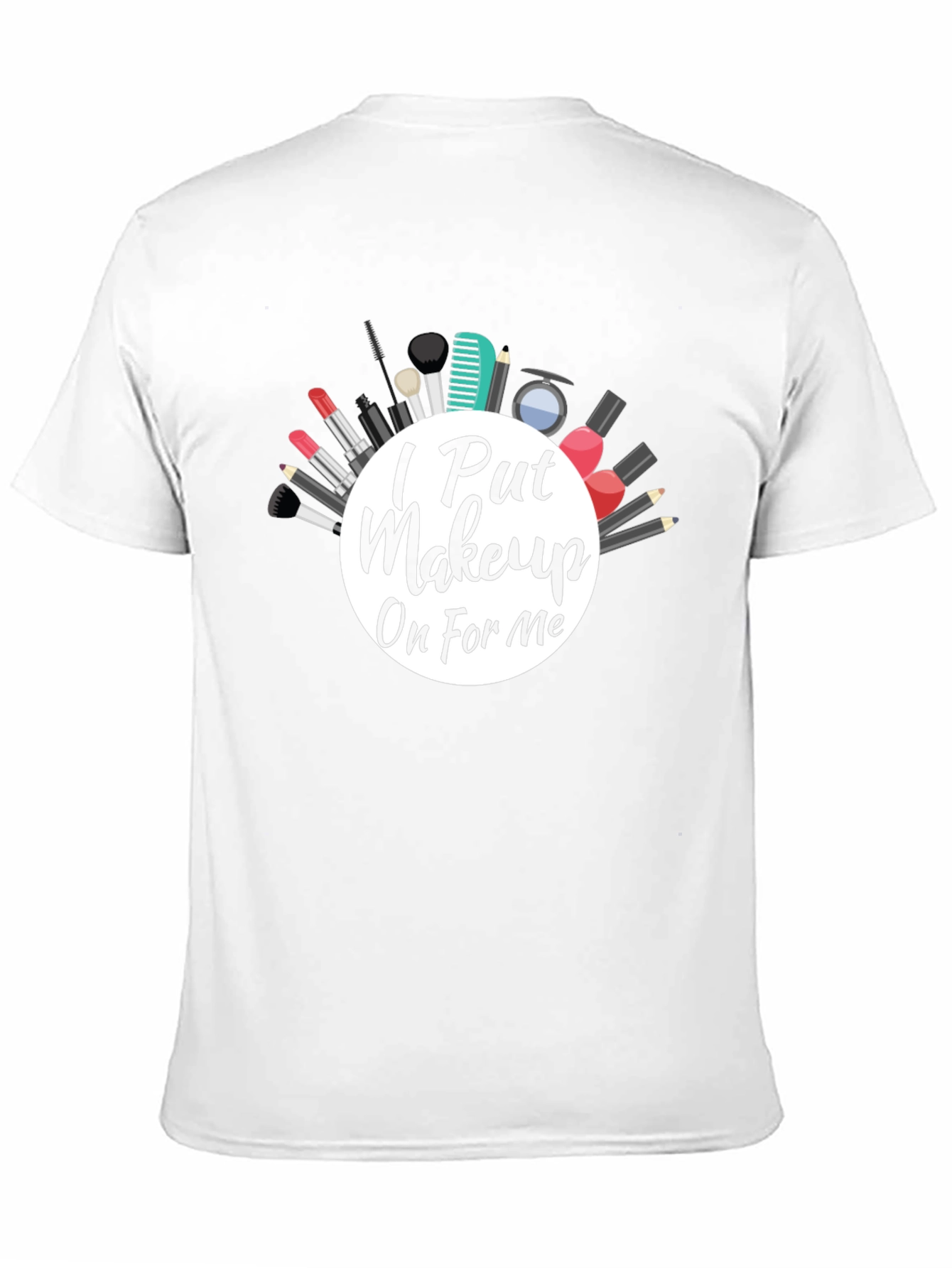 I Put Makeup On For Me Graphic Tee