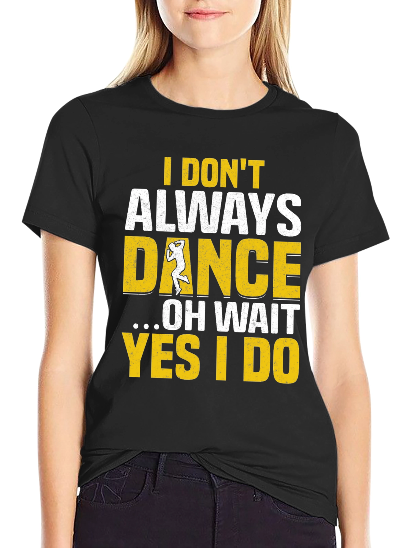 I Dont Always Dance Mens T-Shirt
