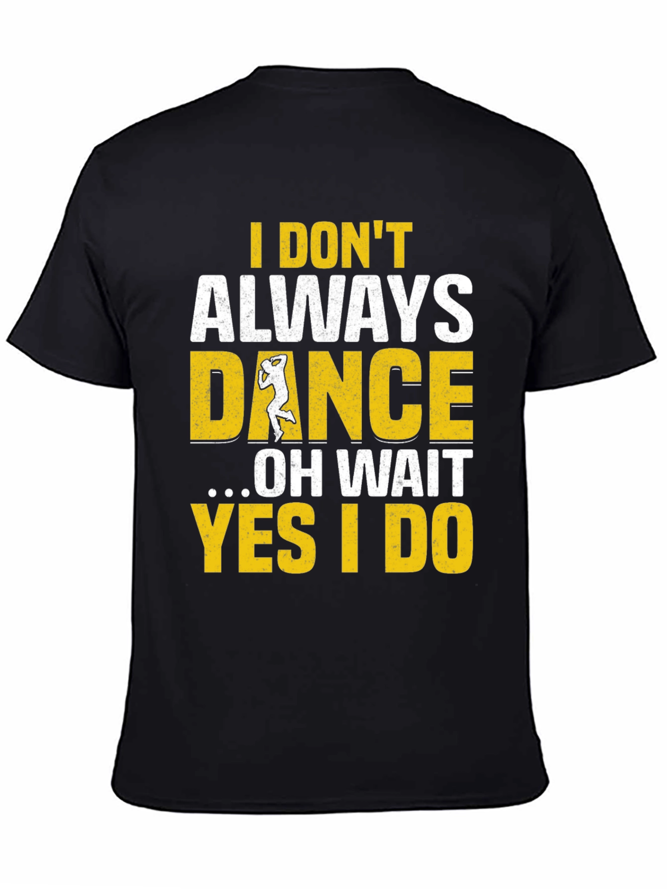 I Dont Always Dance Mens T-Shirt