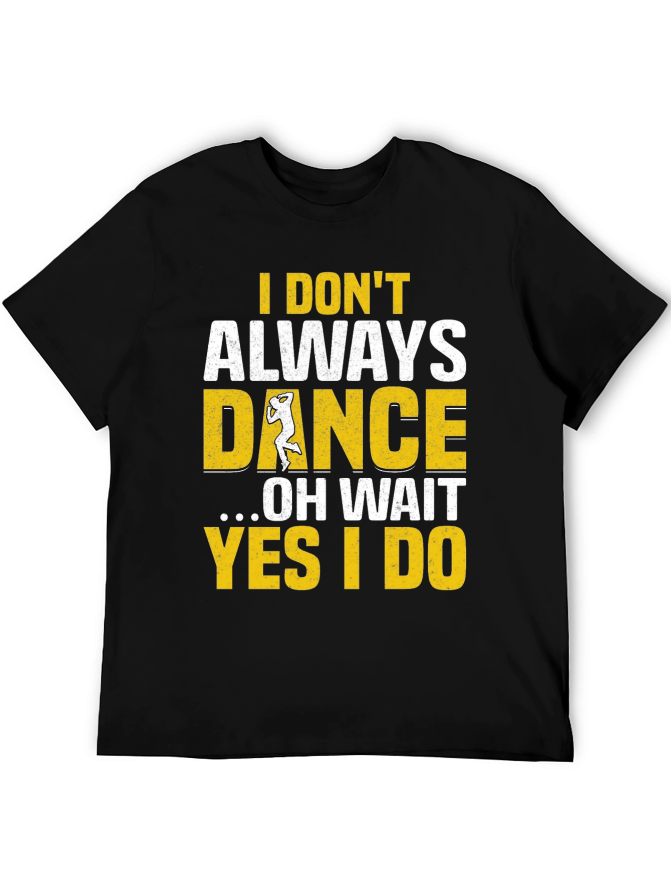 I Dont Always Dance Mens T-Shirt