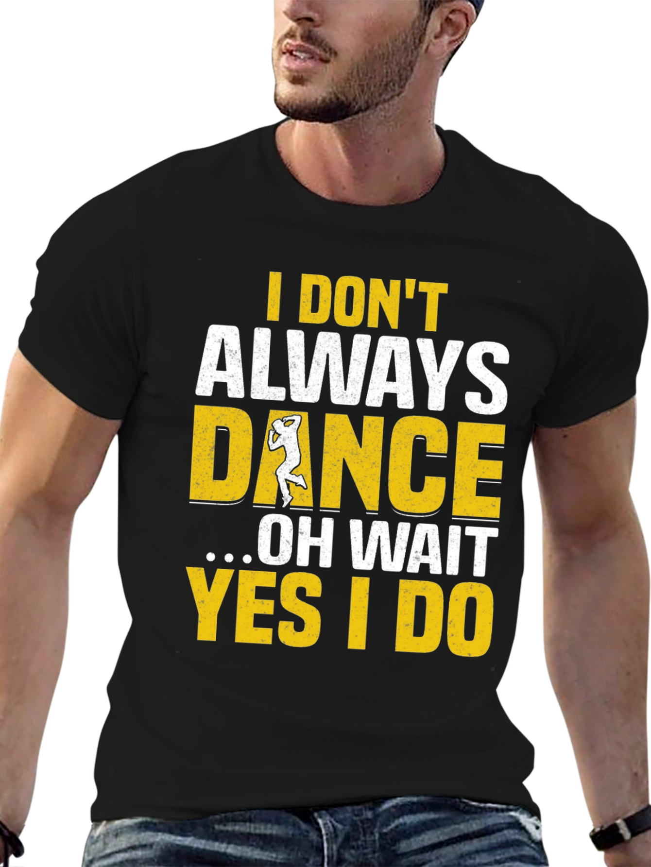 I Dont Always Dance Mens T-Shirt
