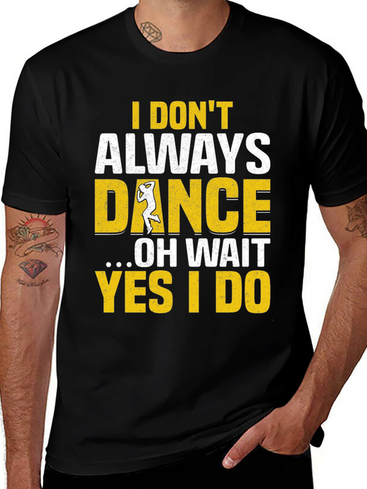 I Dont Always Dance Mens T-Shirt