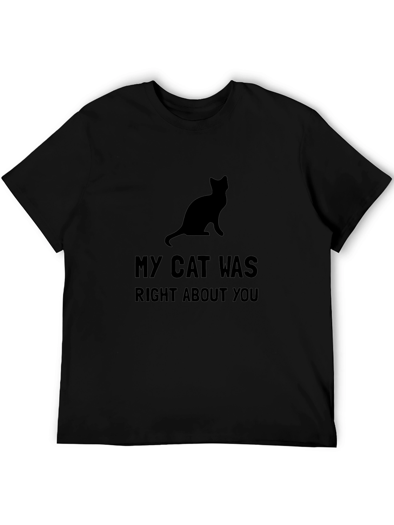 My Cat Was Right About You - Graphic Tee
