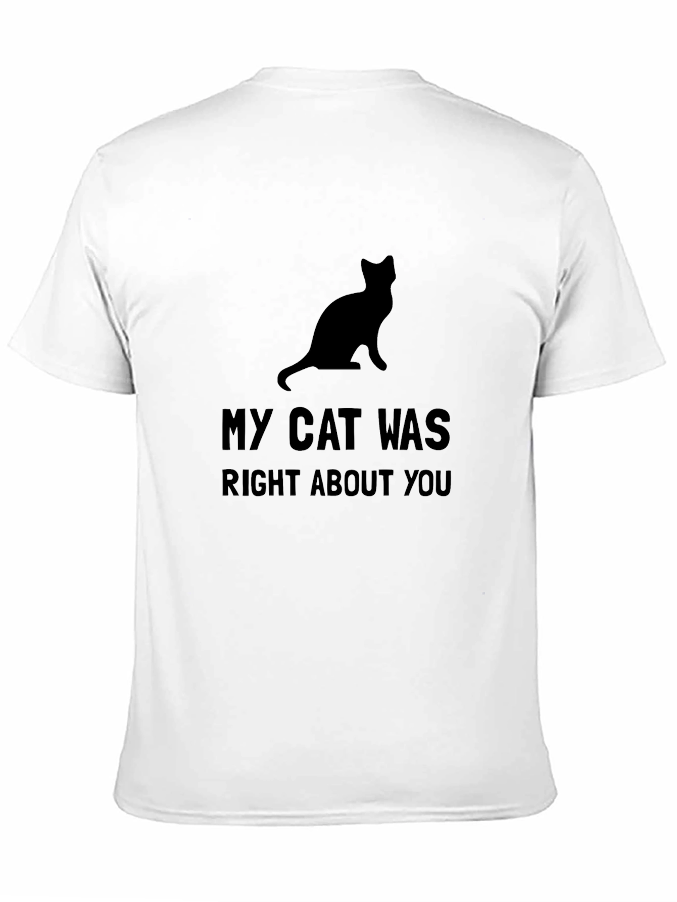 My Cat Was Right About You - Graphic Tee