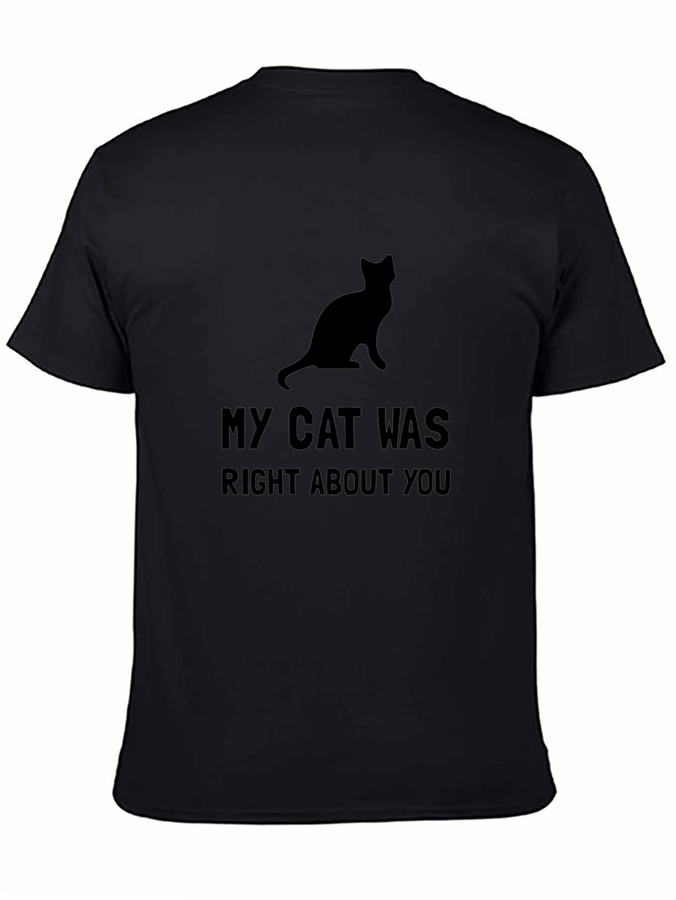 My Cat Was Right About You - Graphic Tee