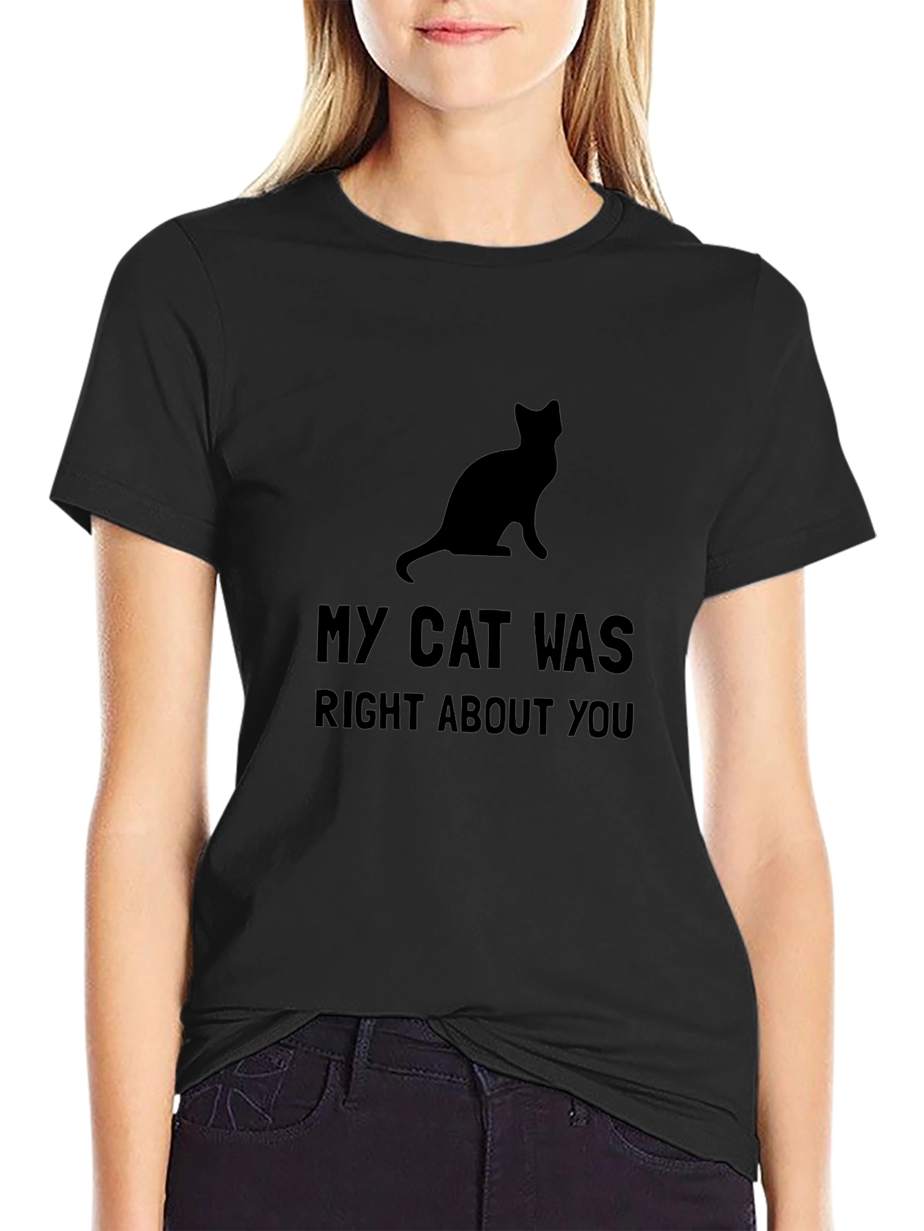 My Cat Was Right About You - Graphic Tee