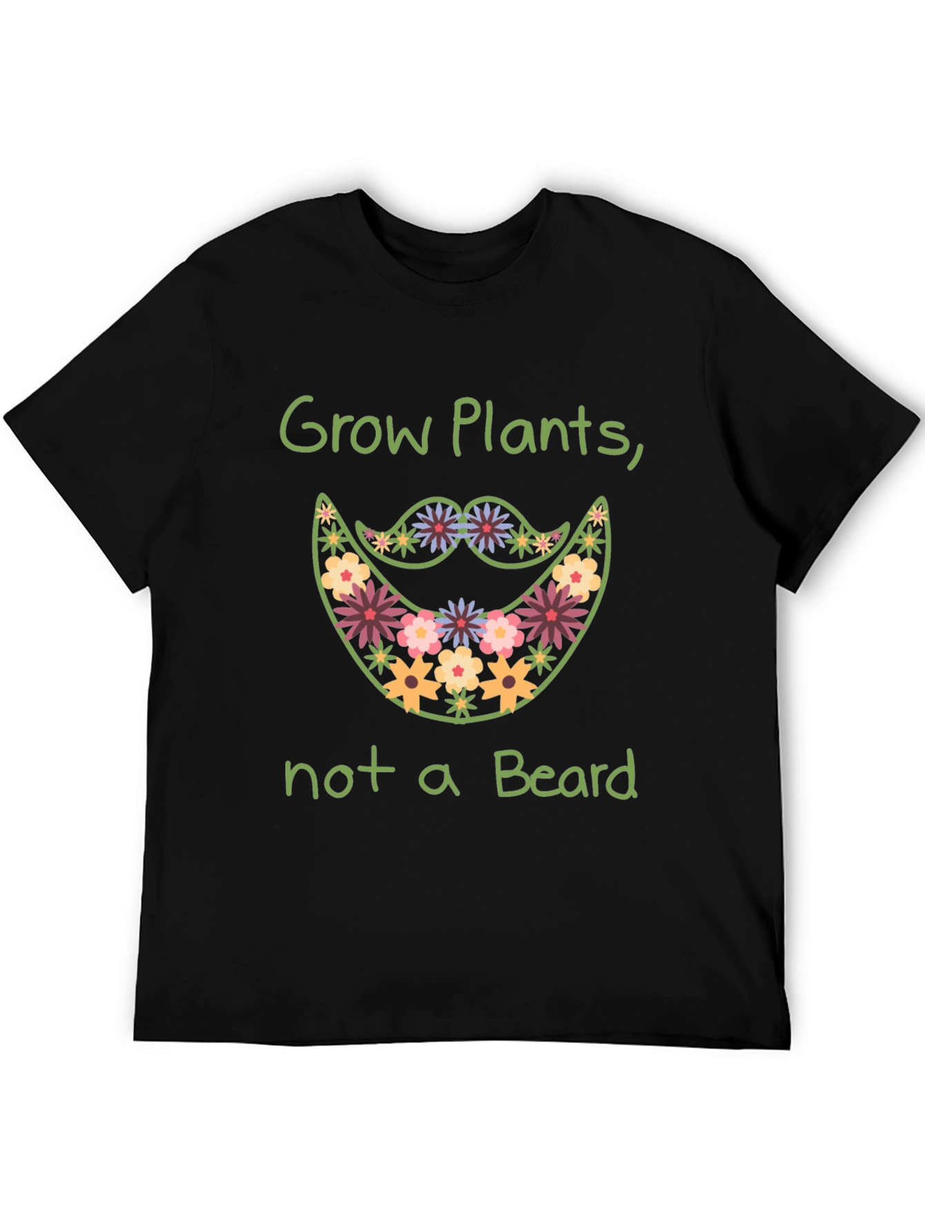 Grow Plants Not A Beard Funny Graphic Tee