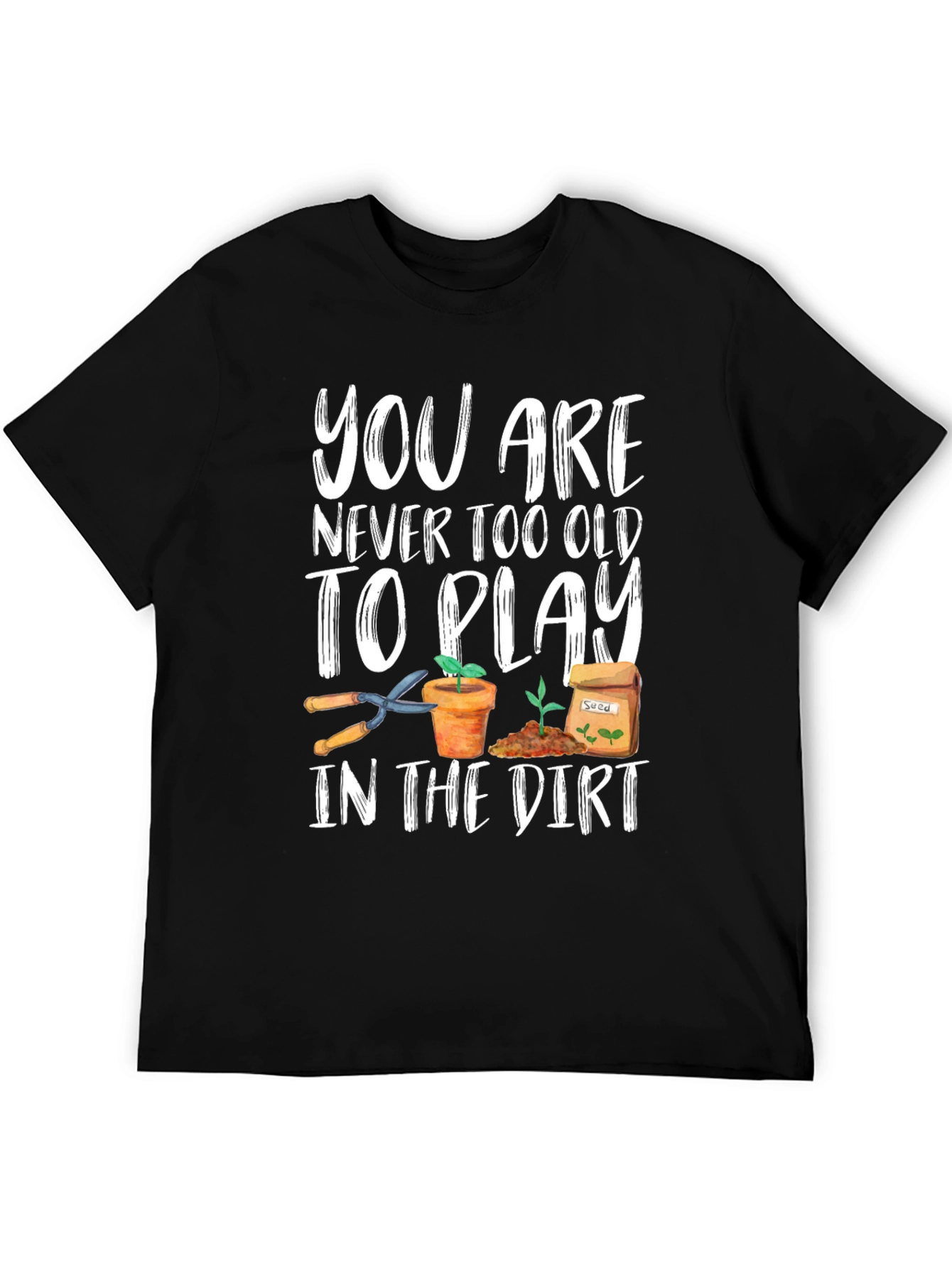 Gardening T-Shirt - Never Too Old To Play