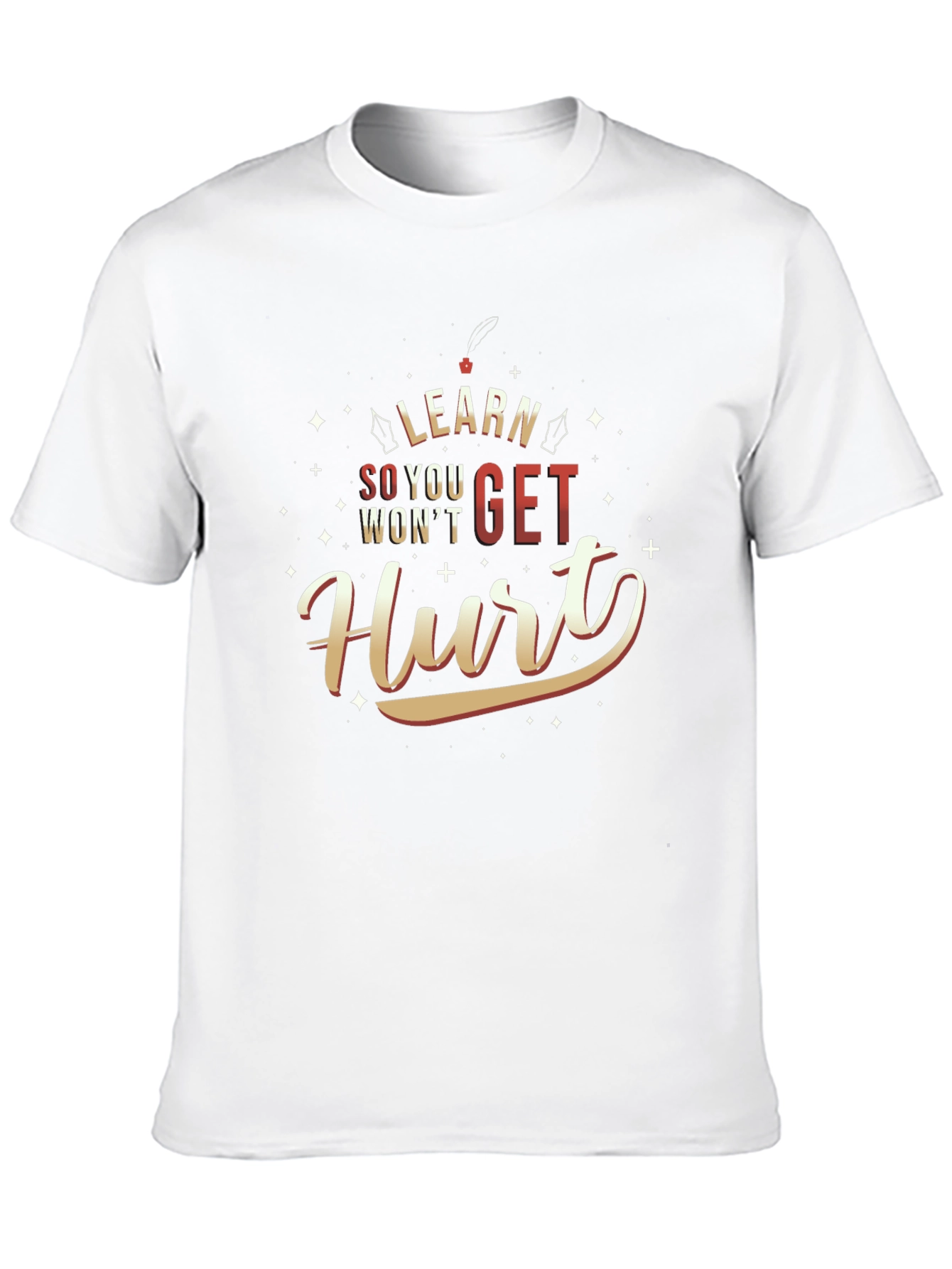 Learn So You Wont Get Hurt T-Shirt