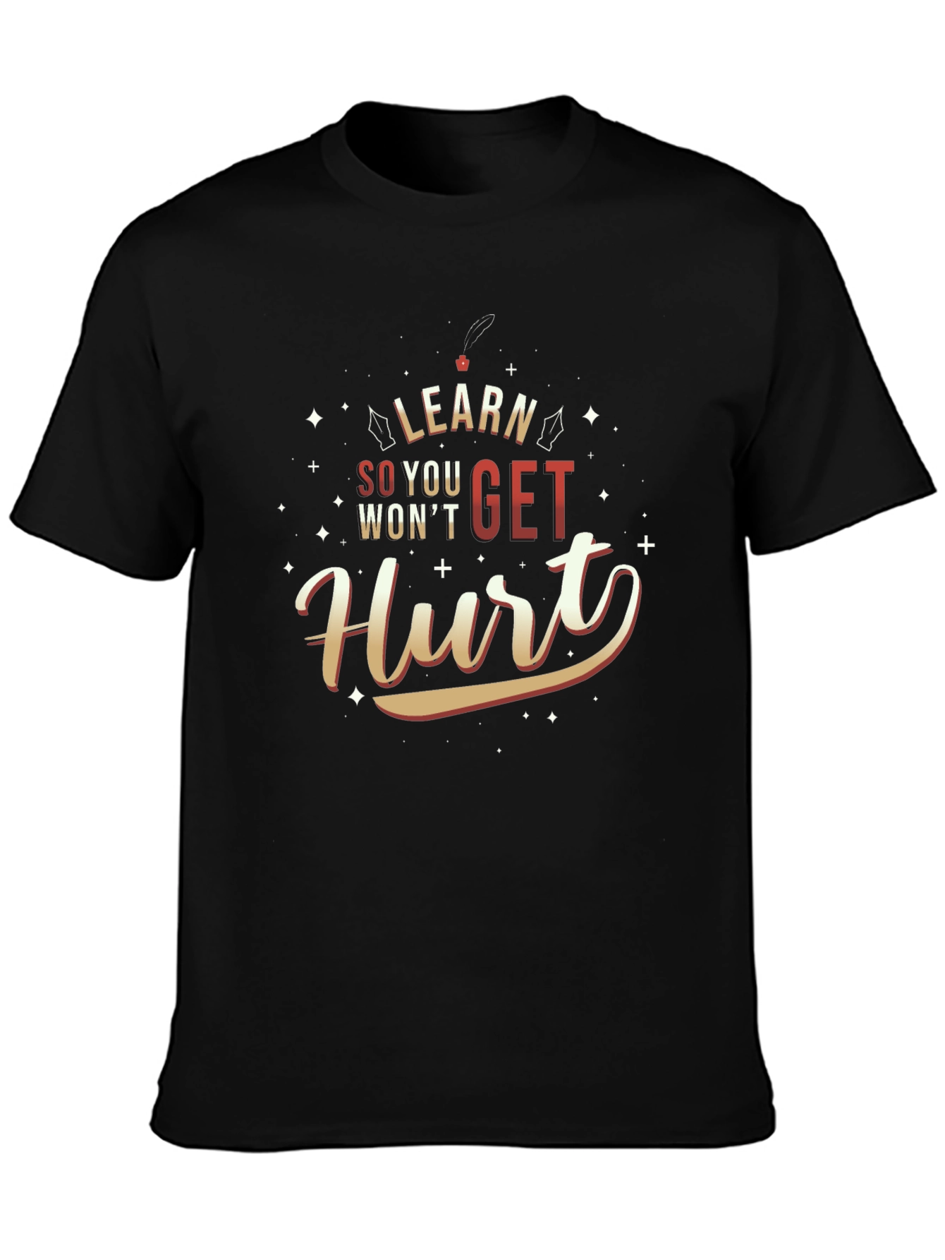 Learn So You Wont Get Hurt T-Shirt