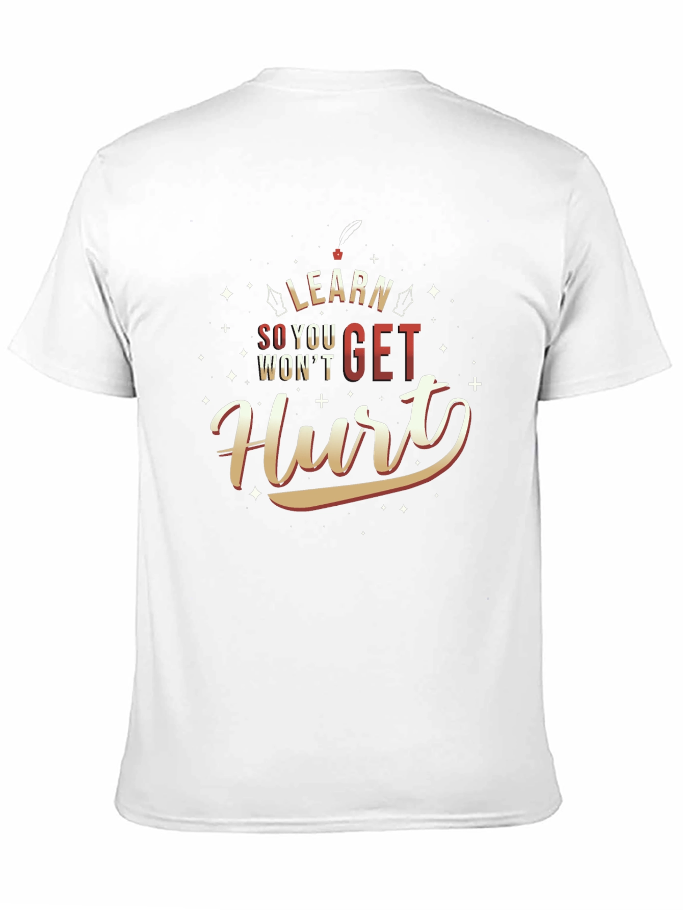 Learn So You Wont Get Hurt T-Shirt