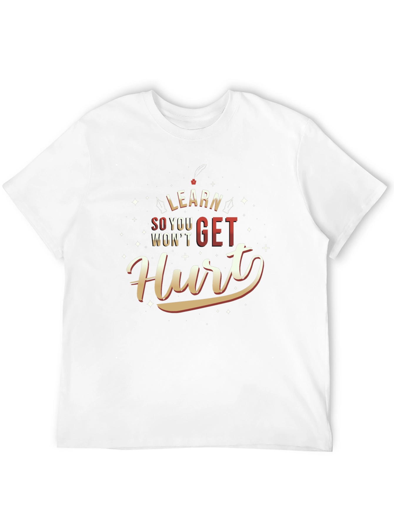 Learn So You Wont Get Hurt T-Shirt