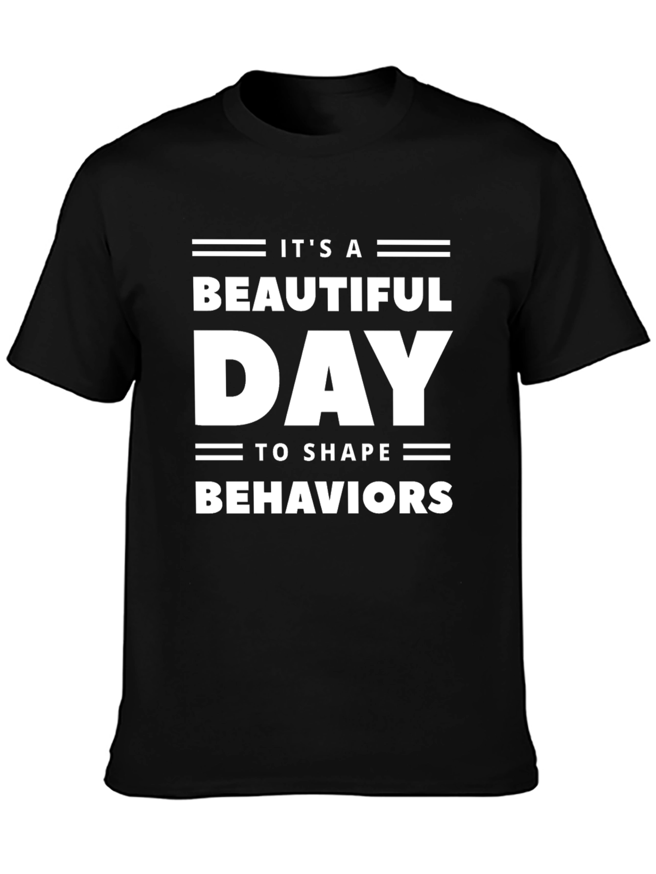 Its A Beautiful Day To Shape Behaviors T-Shirt