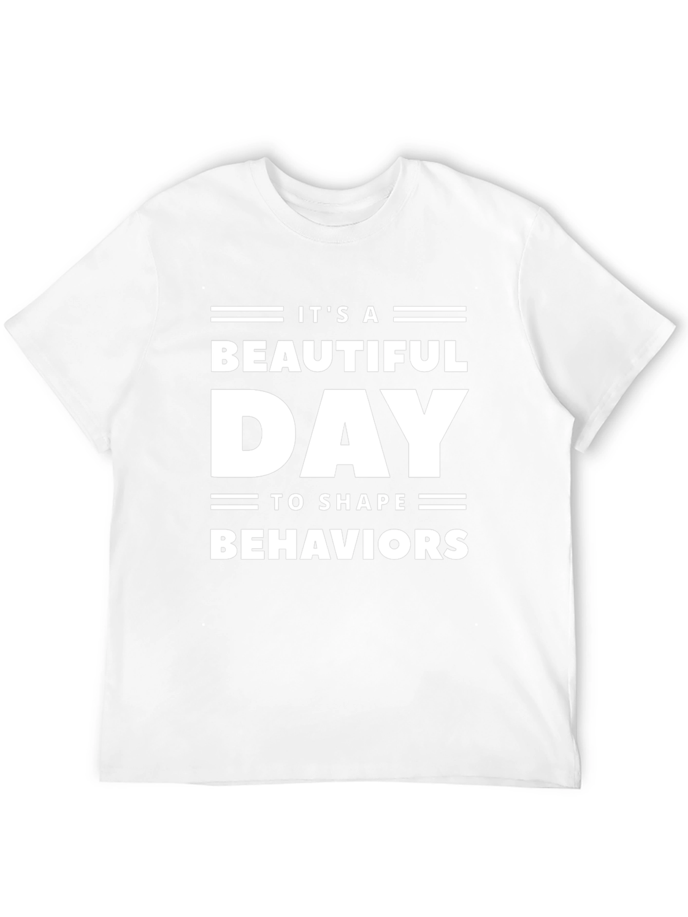 Its A Beautiful Day To Shape Behaviors T-Shirt
