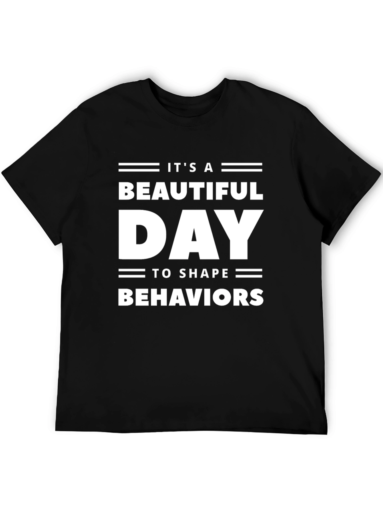 Its A Beautiful Day To Shape Behaviors T-Shirt
